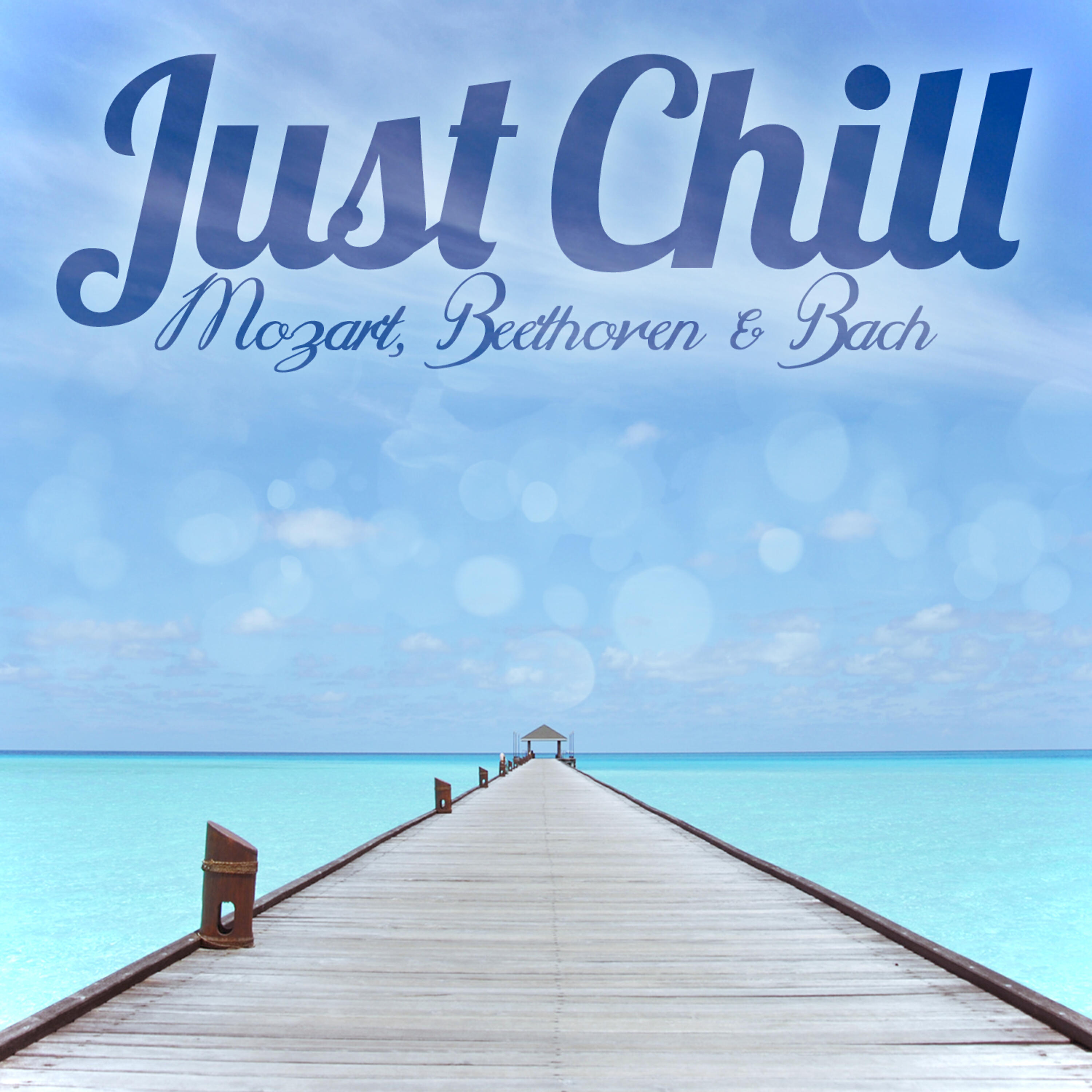 Релиз Just Chill - Mozart, Beethoven & Bach