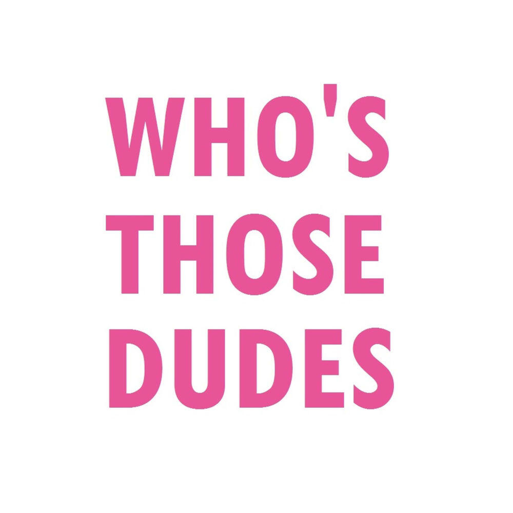 Релиз Who's Those Dudes