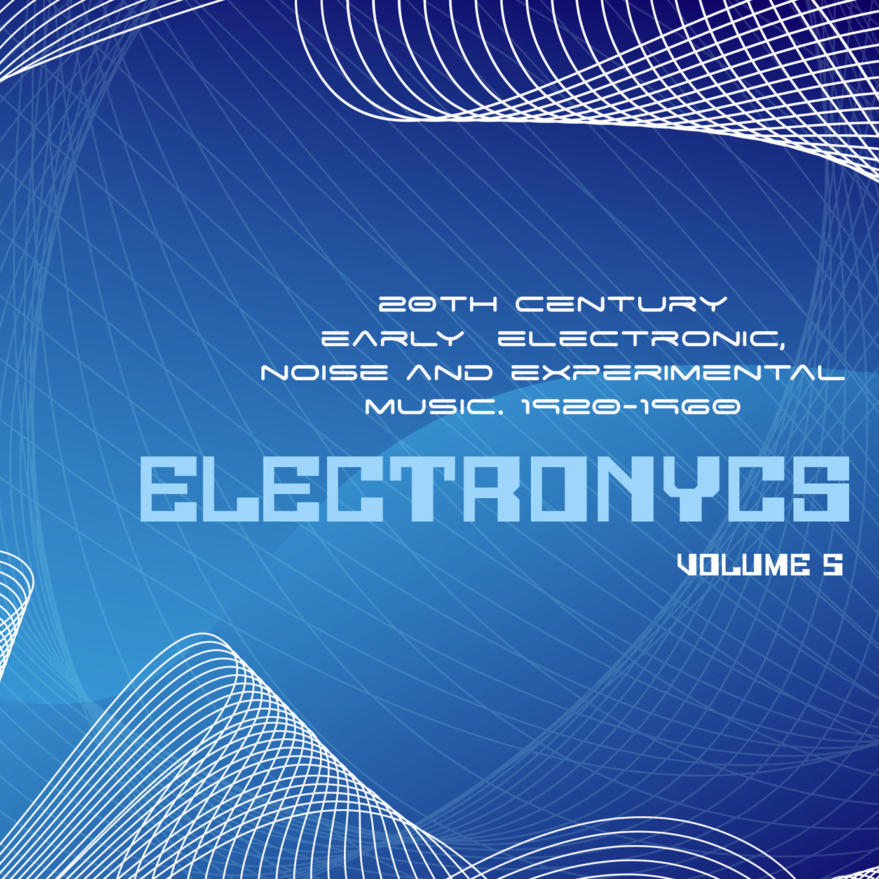 Релиз ELECTRONYCS Vol.5, 20Th Century Early Electronic, Noise And Experimental Music. 1920-1960