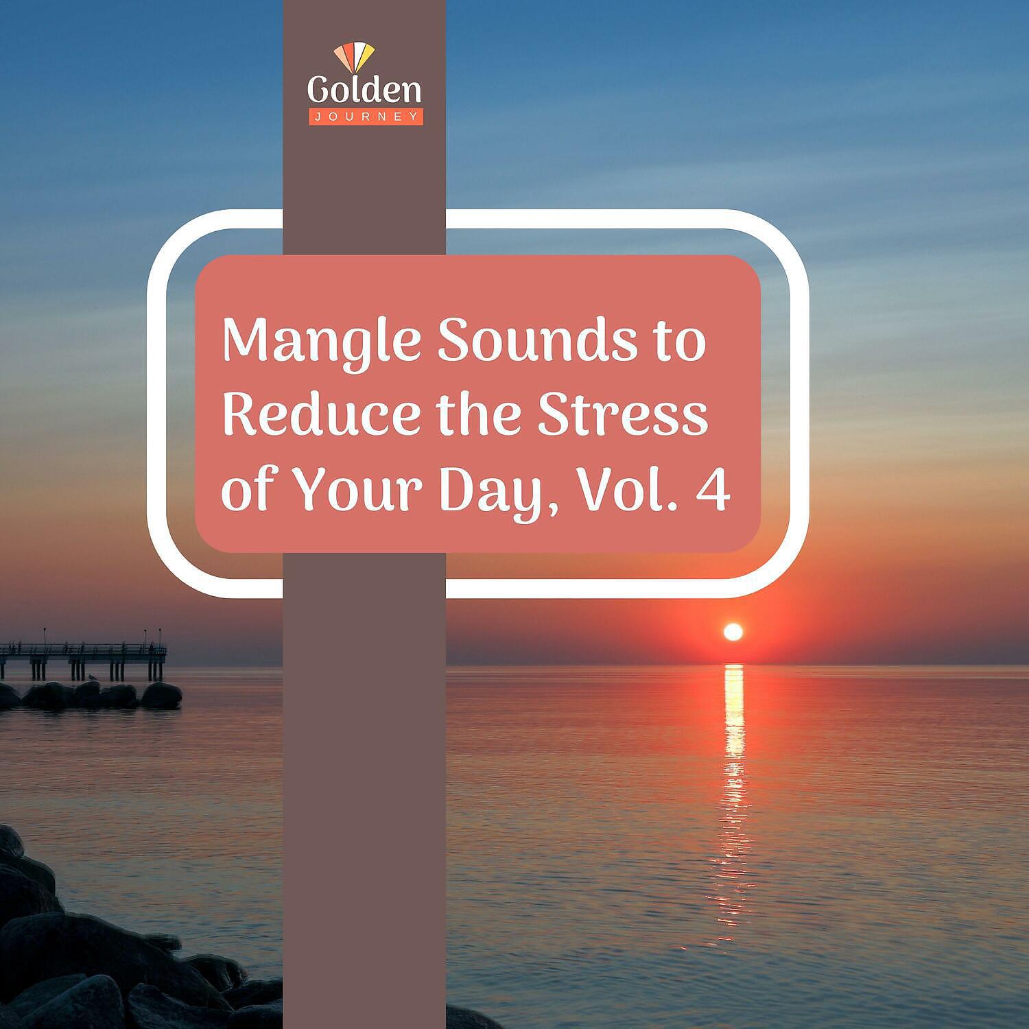 Релиз Mangle Sounds to Reduce the Stress of Your Day, Vol. 4