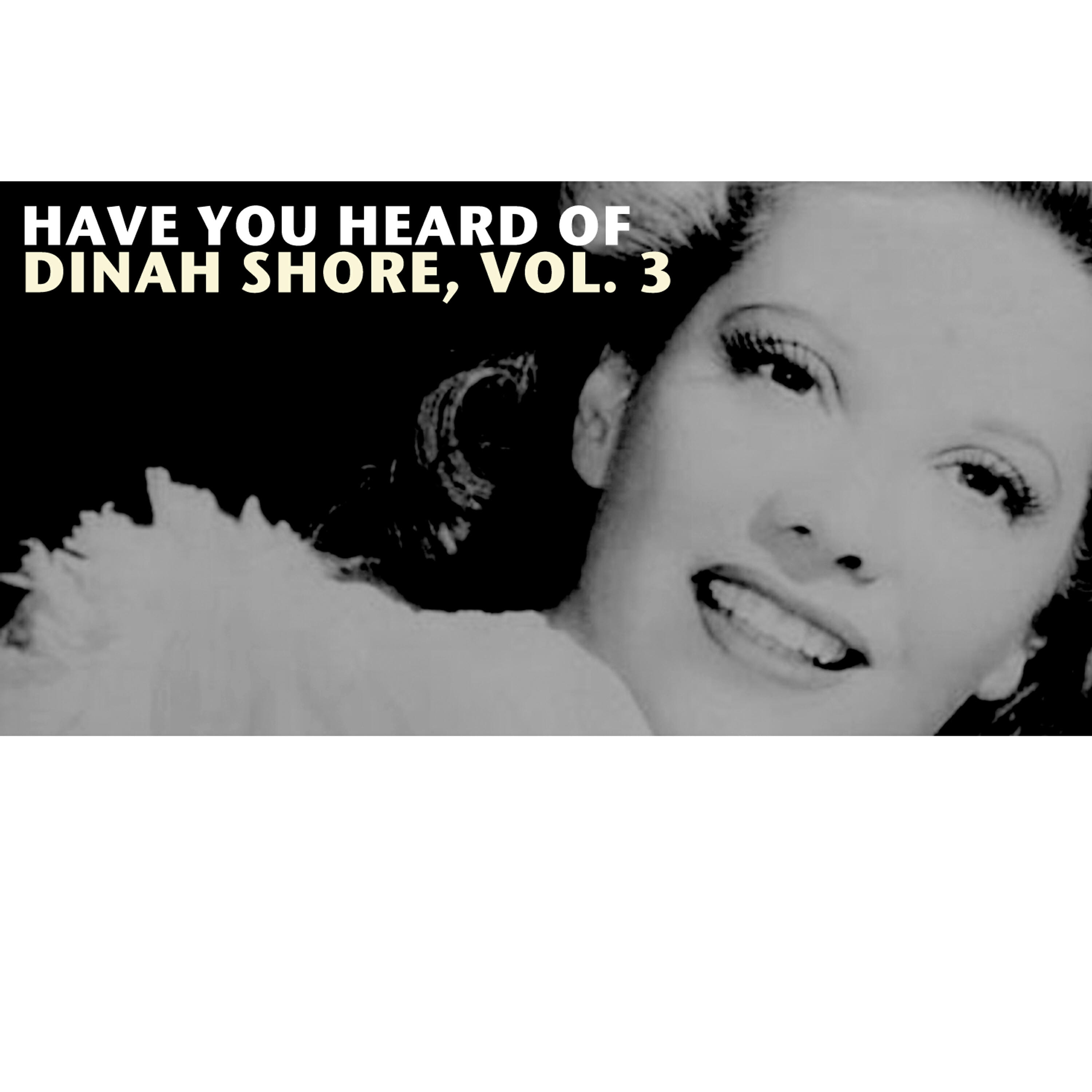 Релиз Have You Heard of Dinah Shore, Vol. 3