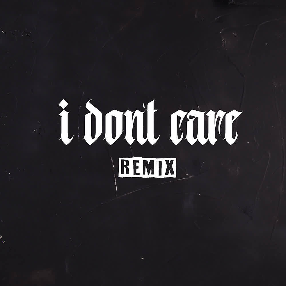Релиз I Don't Care (Remix)