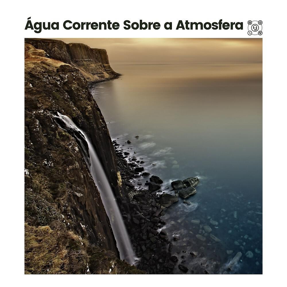 Релиз Água Corrente Sobre a Atmosfera