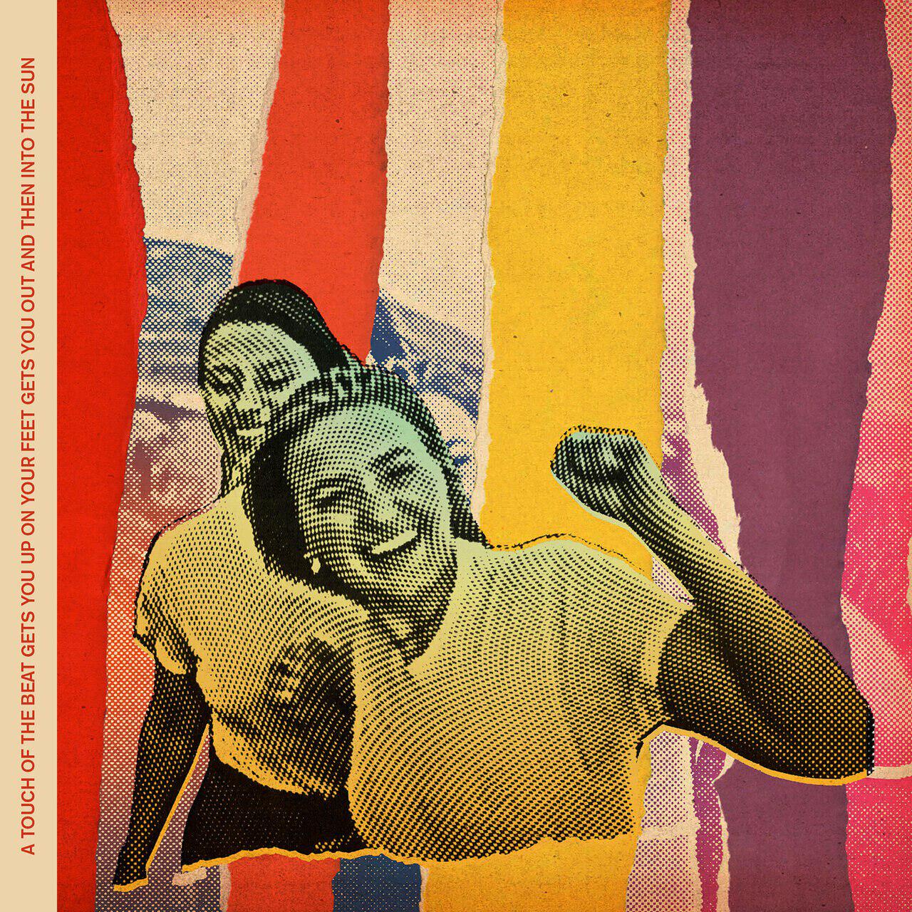 Релиз a touch of the beat gets you up on your feet gets you out and then into the sun
