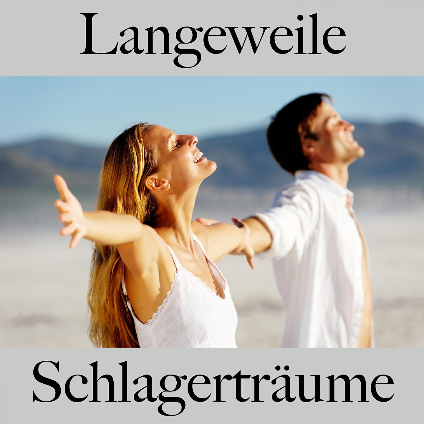 Релиз Langeweile: Schlagerträume - Die Beste Musik Zum Entspannen