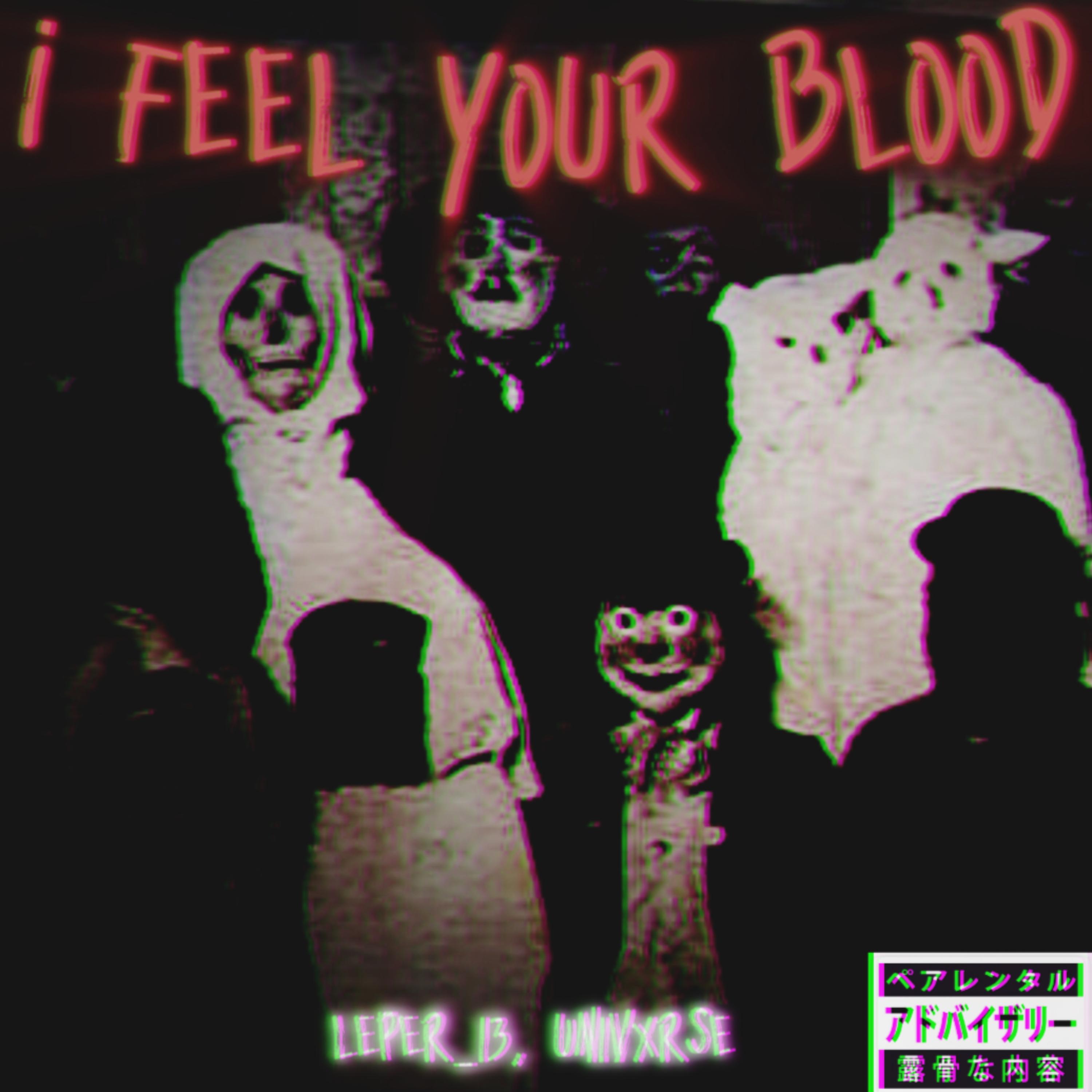 Релиз I FEEL YOUR BLOOD