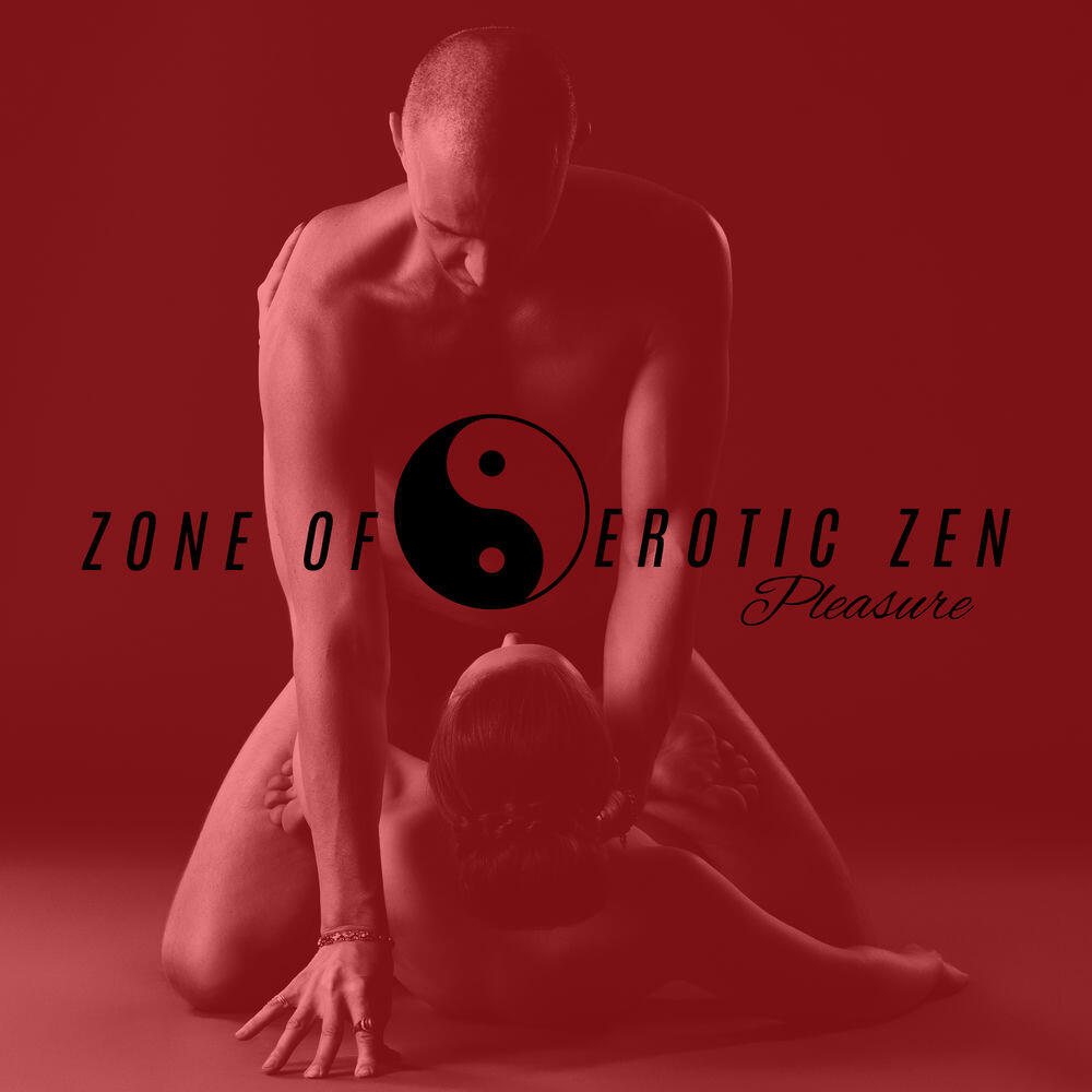 Релиз Zone of Erotic Zen Pleasure: Collection 15 New Age Songs Perfect for Tantra and Sensual Yoga, Deep Hot Massage, Music for Making Love, Erotic Elations and Spiritual, Orgasm Pleasure