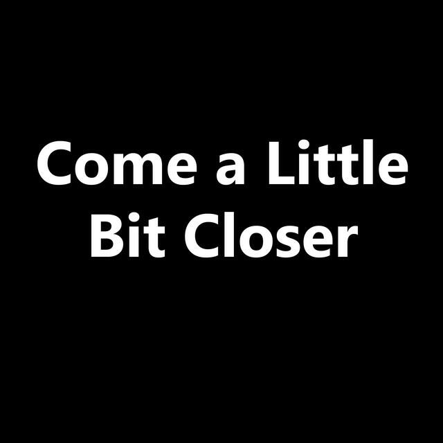 Релиз Come a Little Bit Closer