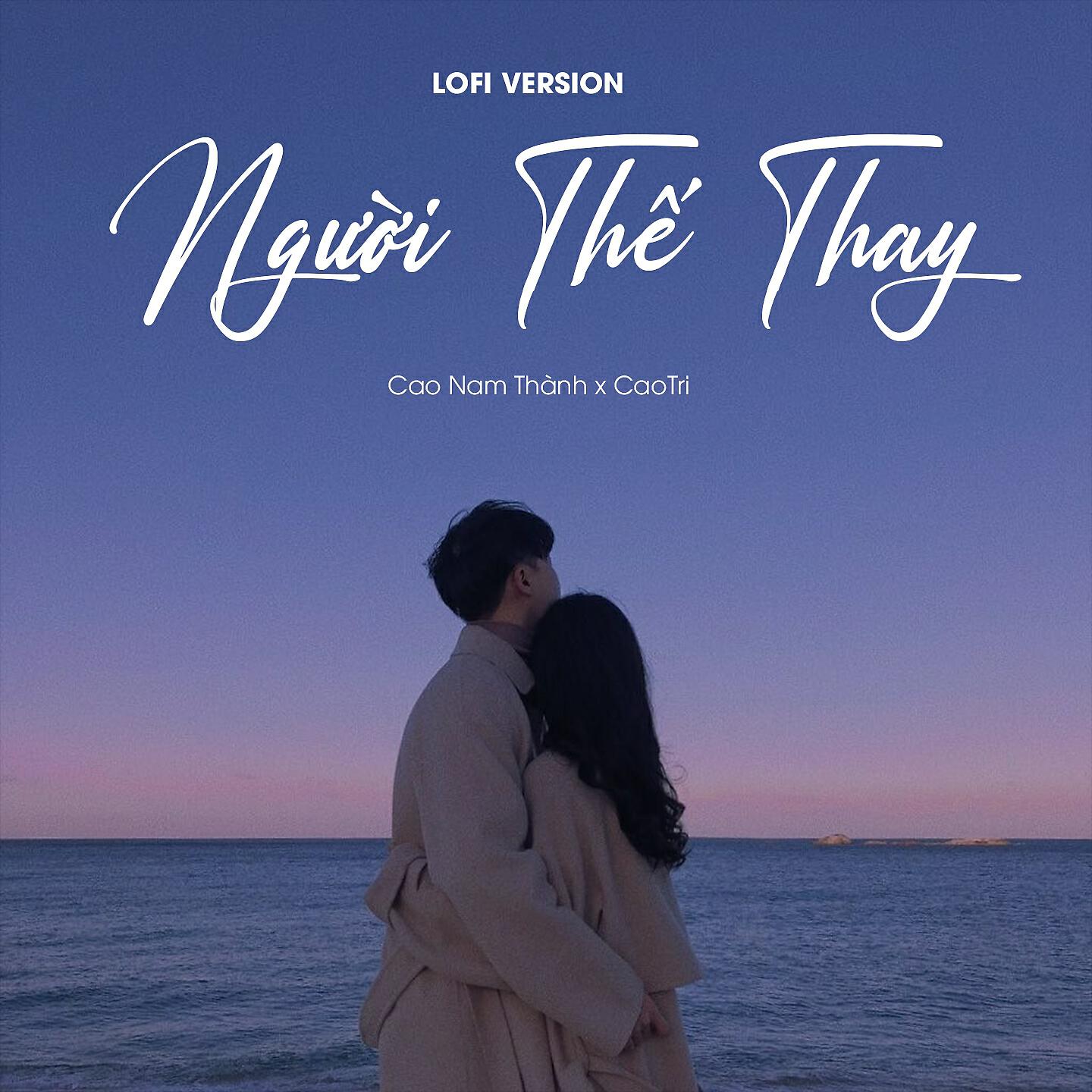 Скачать песню CaoTri, Cao Nam Thành - Người Thế Thay (Lofi Version) бесплатно в MP3 для Android и iOS
