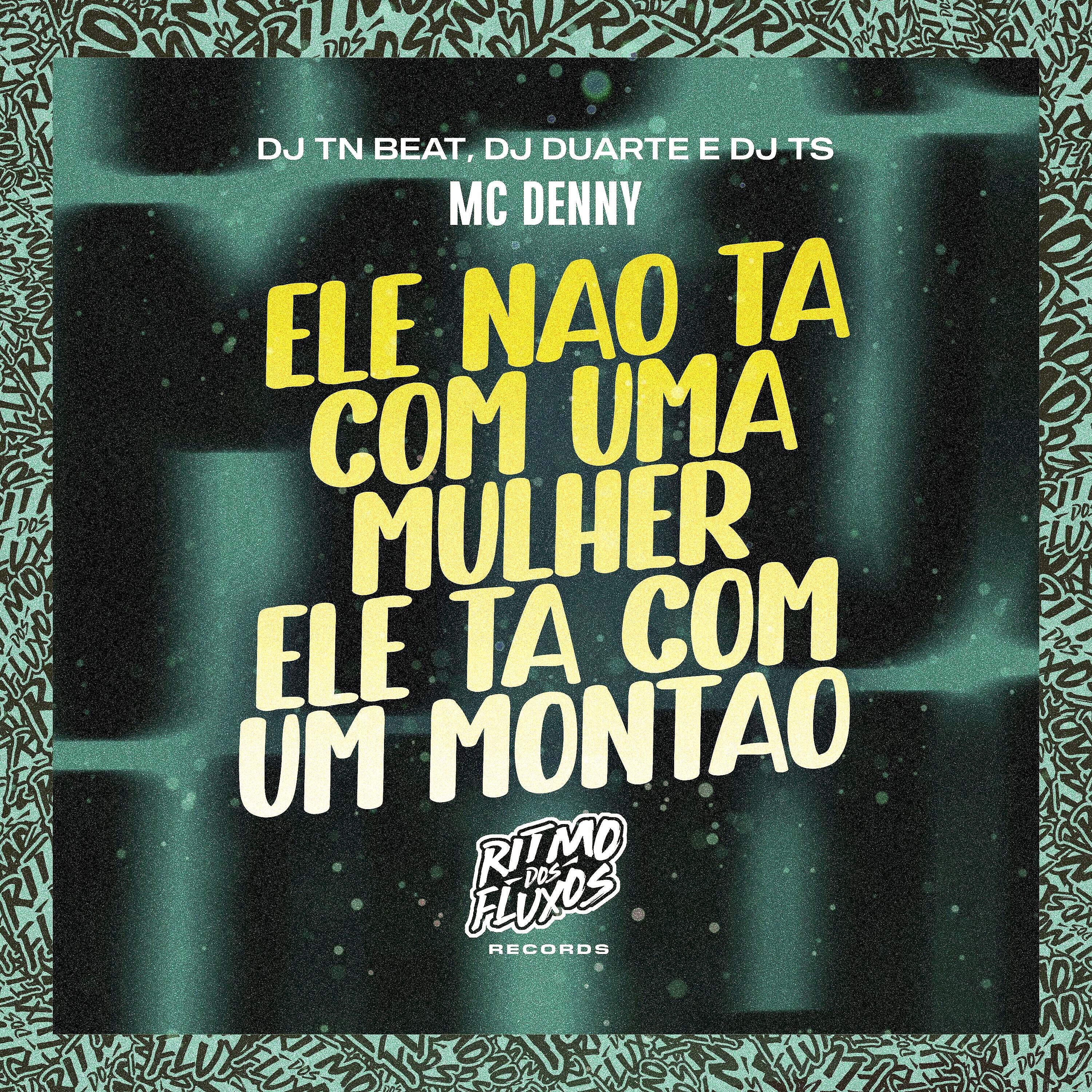 Скачать песню DJ TS, DJ TN Beat, DJ Duarte, MC Denny - Ele Não Tá Com uma Mulher, Ele Tá Com um Montão бесплатно в MP3 для Android и iOS