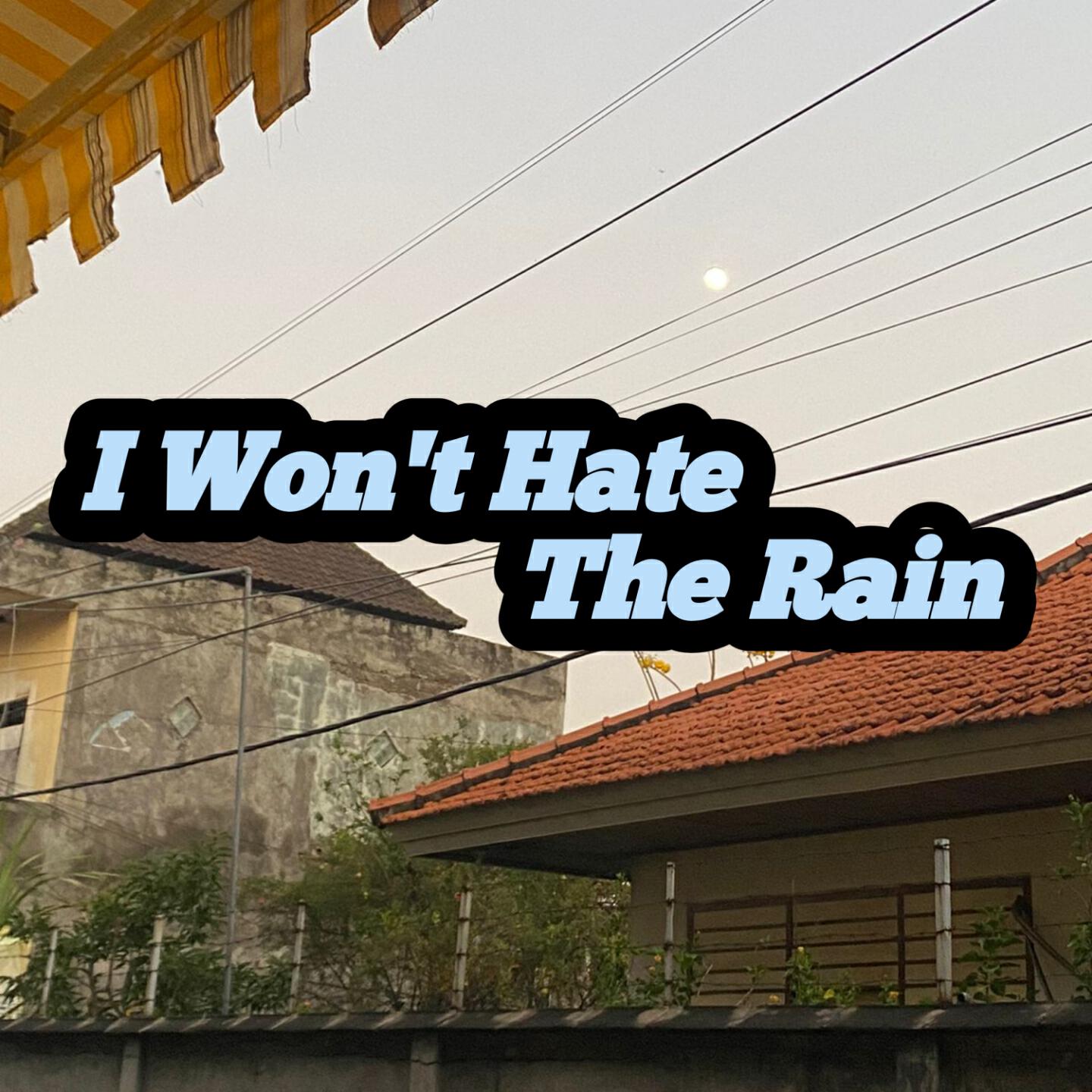Релиз I Won't Hate The Rain