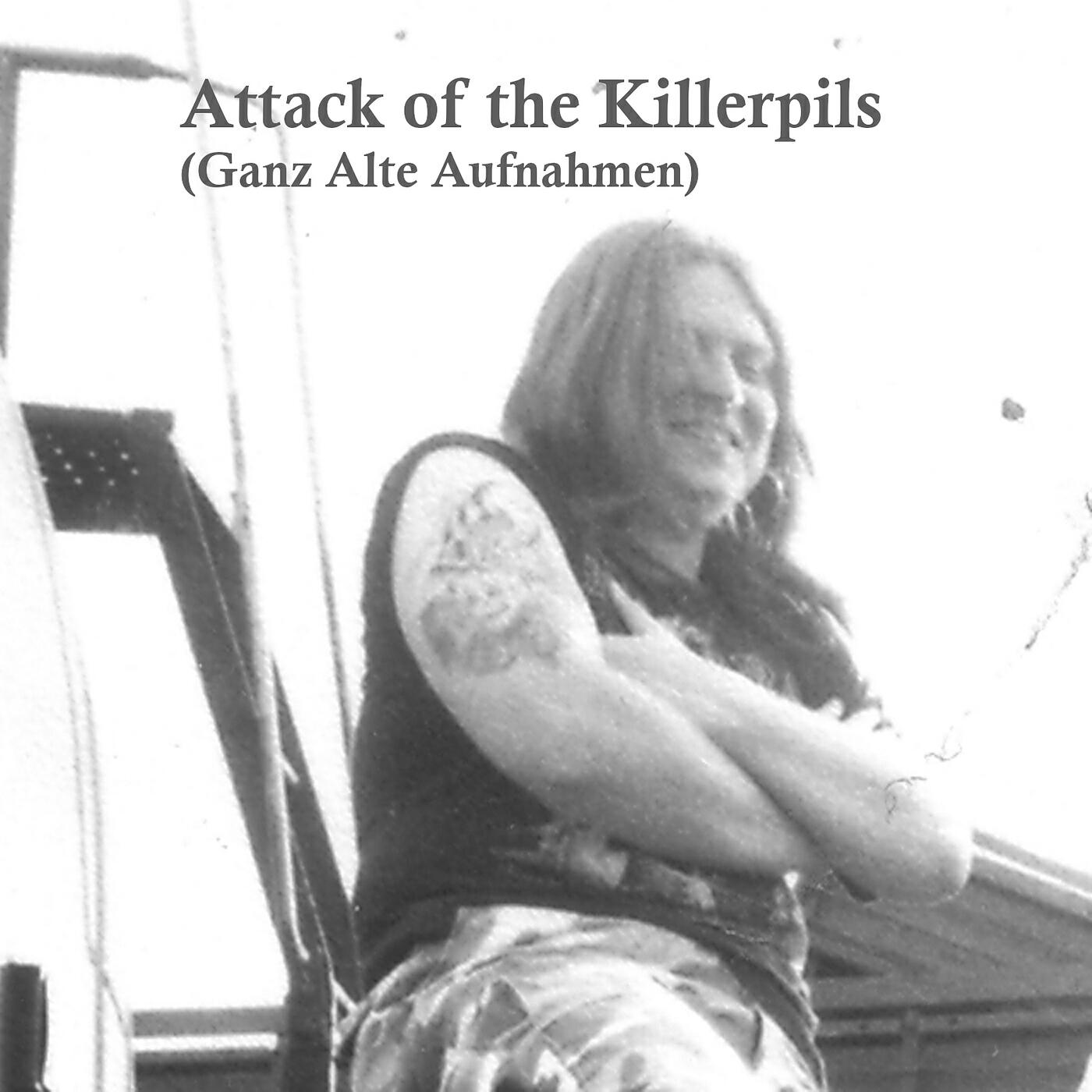 Релиз Attack of the Killerpils (Ganz Alte Aufnahmen)
