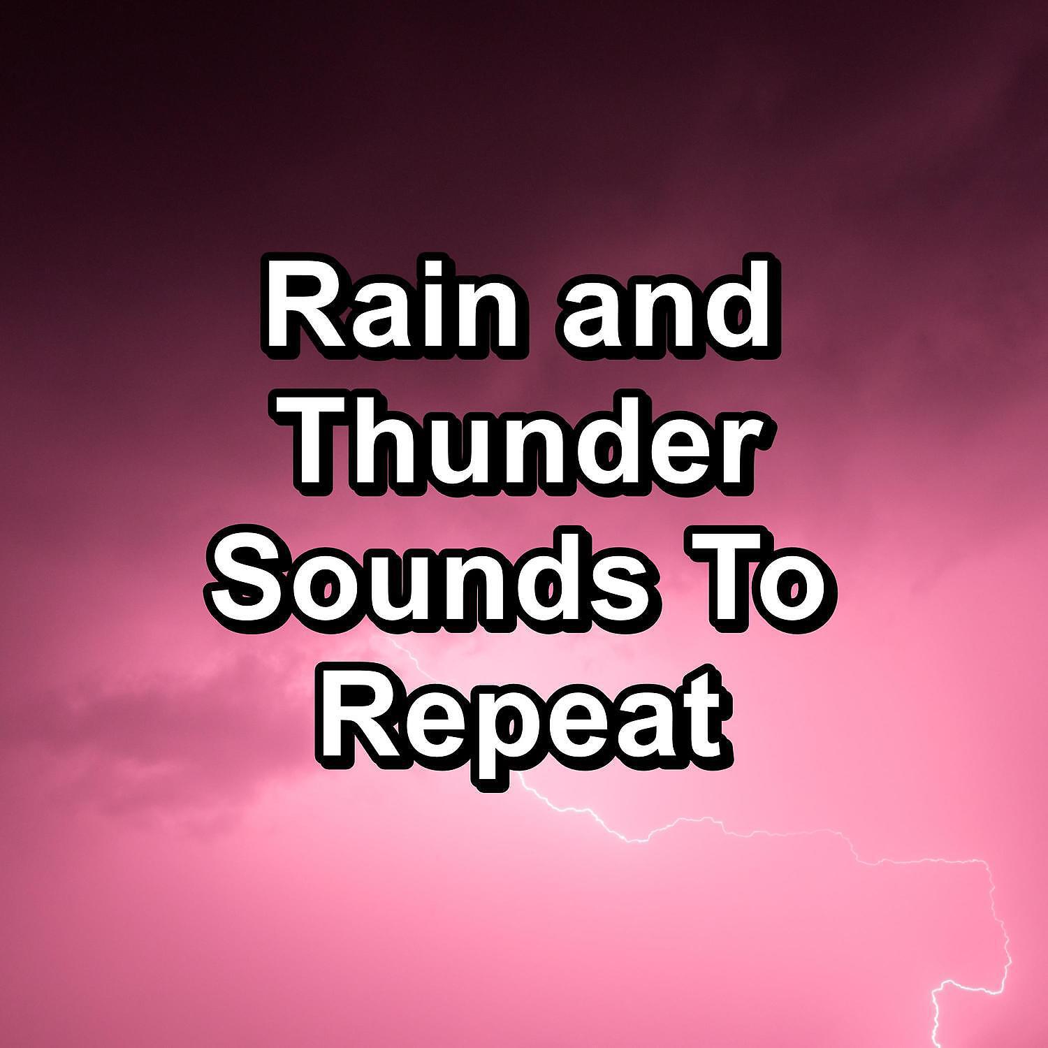 Релиз Rain and Thunder Sounds To Repeat