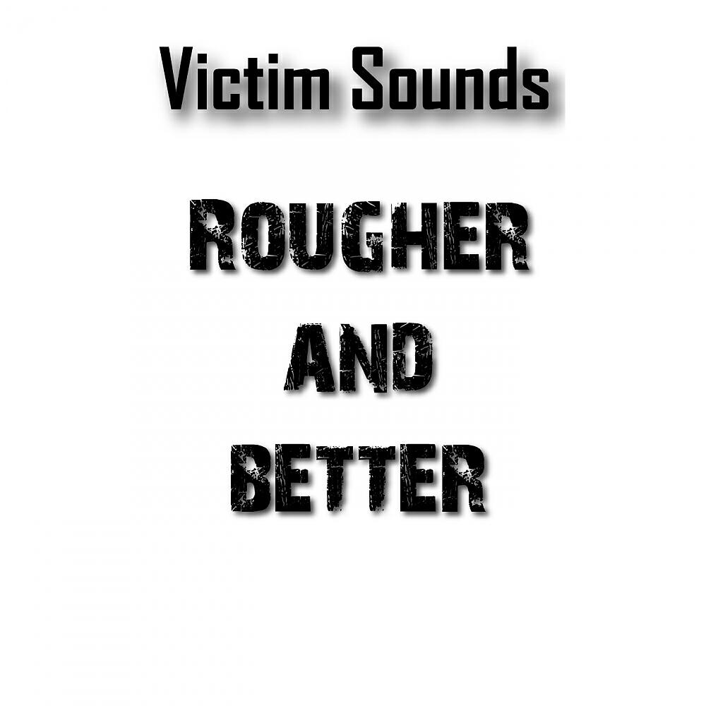 Постер альбома Victim Sounds Rougher & Better