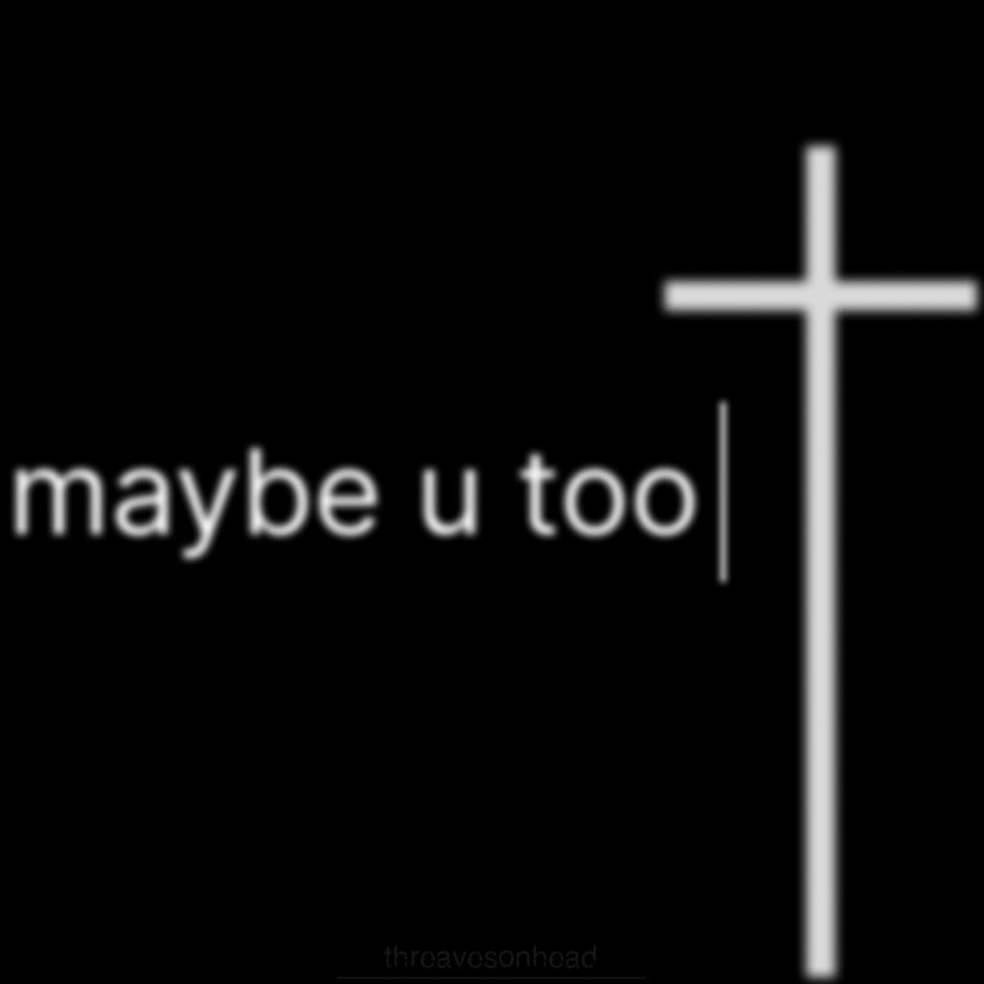 Релиз maybe u too