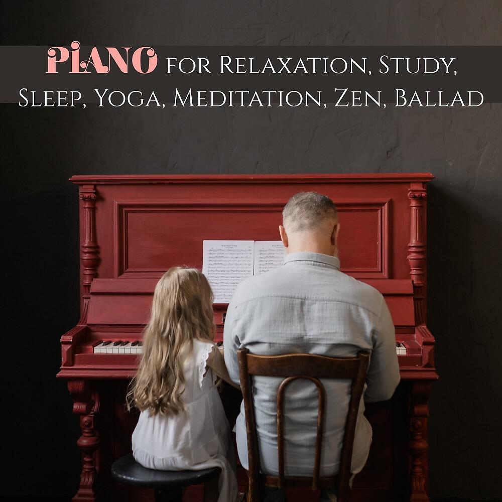Релиз Piano for Relaxation, Study, Sleep, Yoga, Meditation, Zen, Ballad