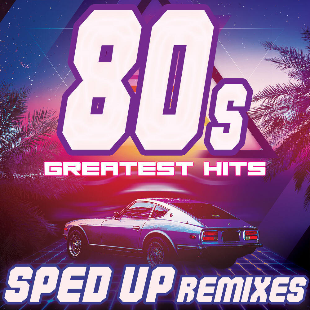 Релиз 80s Greatest Hits: Sped Up Remixes