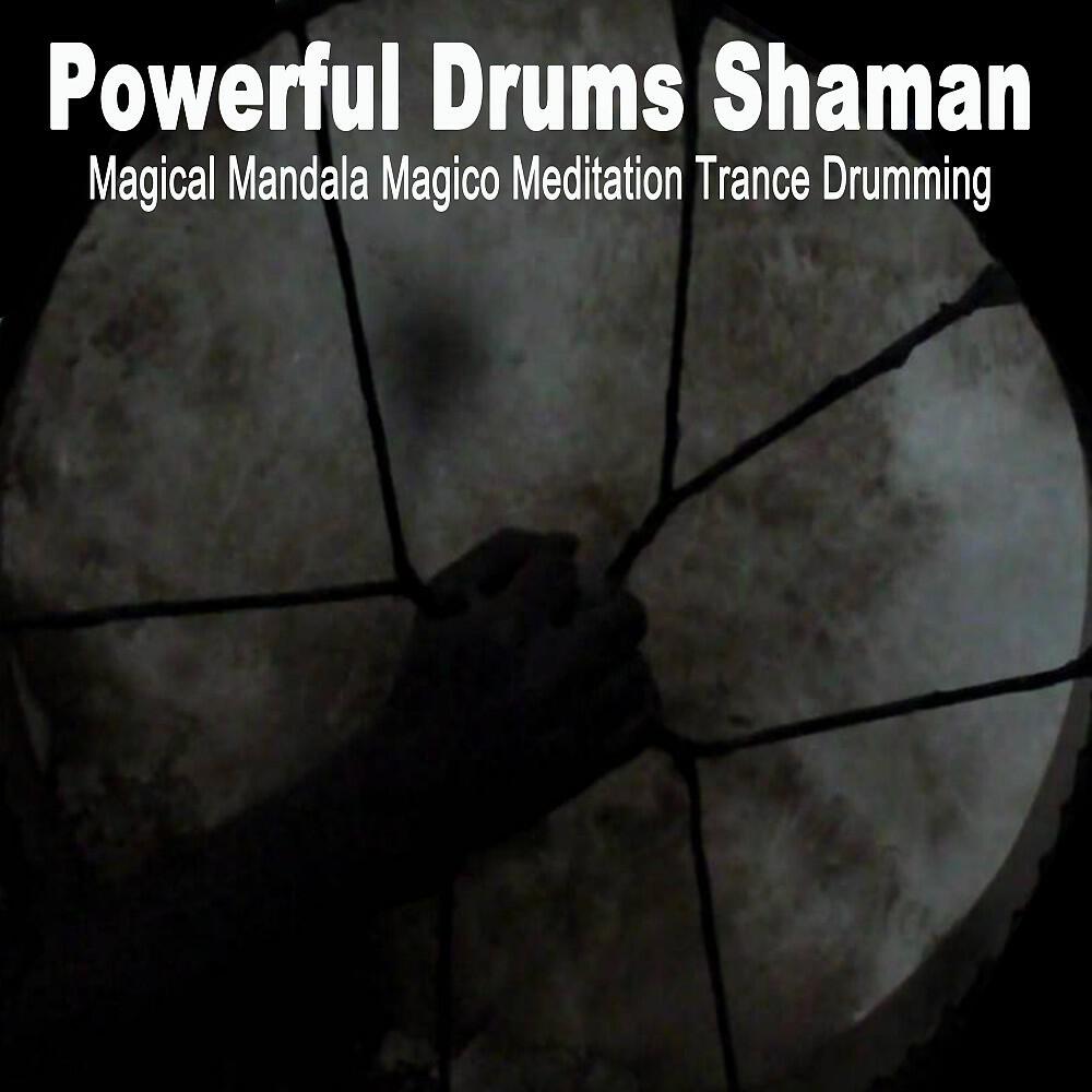 Релиз Powerful Drums Shaman Magical Mandala Magico Meditation Trance Drumming