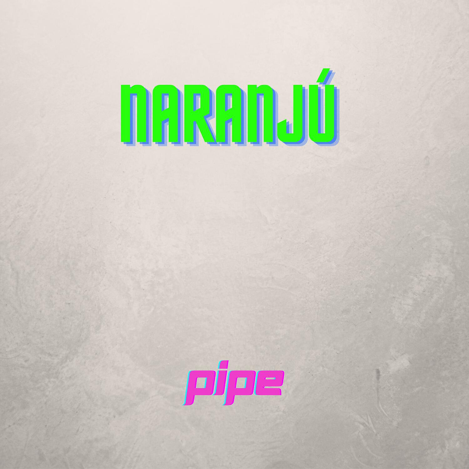 Скачать песню The Pipe - Naranjú бесплатно в MP3 для Android и iOS