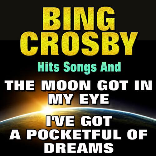 Релиз Hits And Songs And The Moon Got in My Eye, I've Got a Pocketful of Dreams