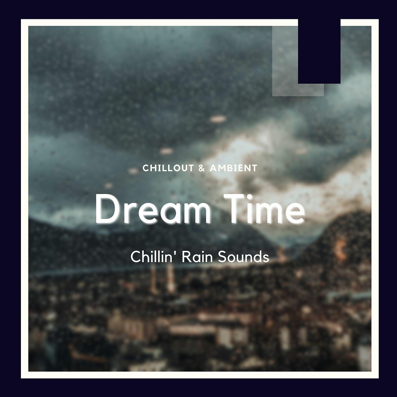 Релиз Dream Time Chillin' Rain Sounds