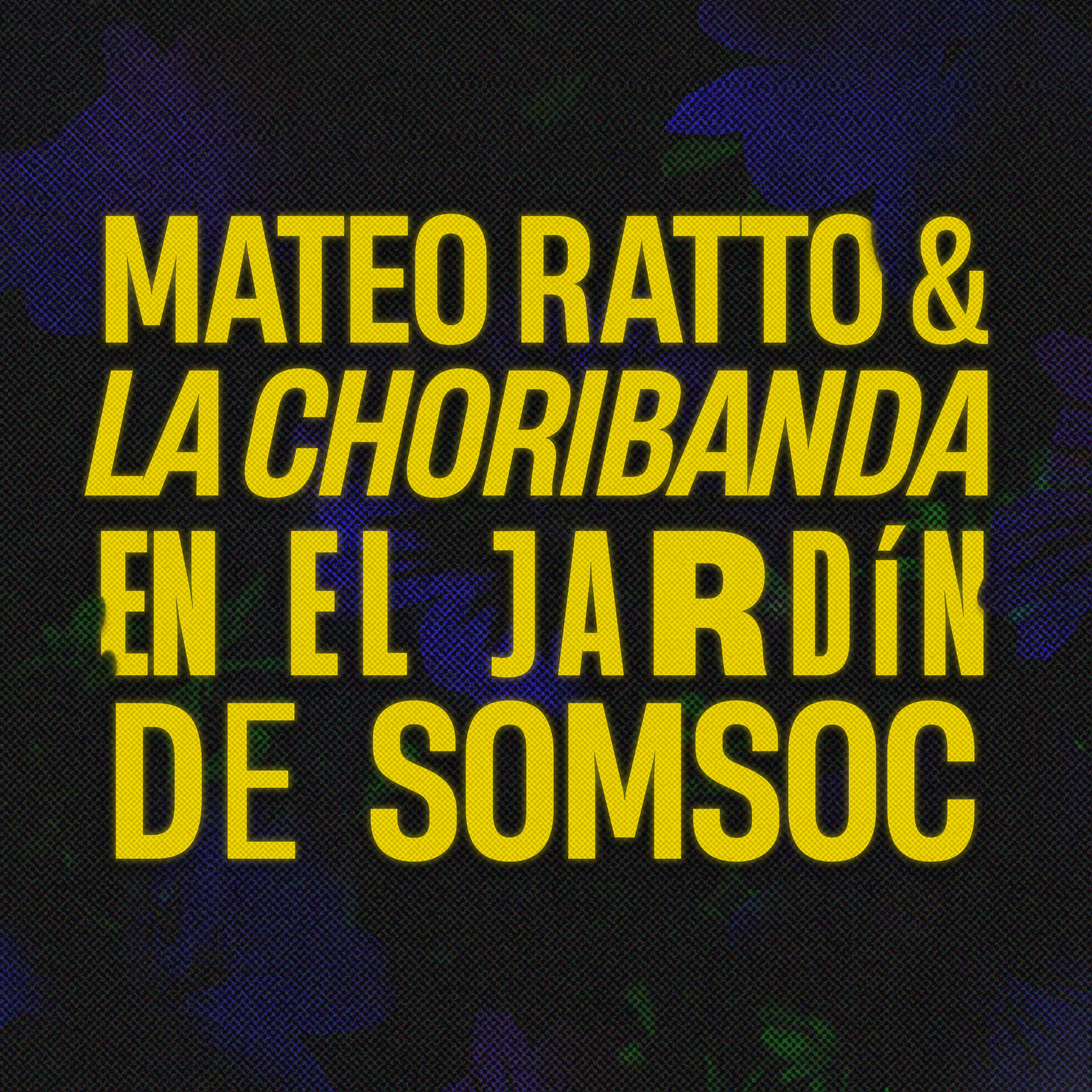 Релиз Mateo Ratto & la Choribanda en el Jardín de Somsoc