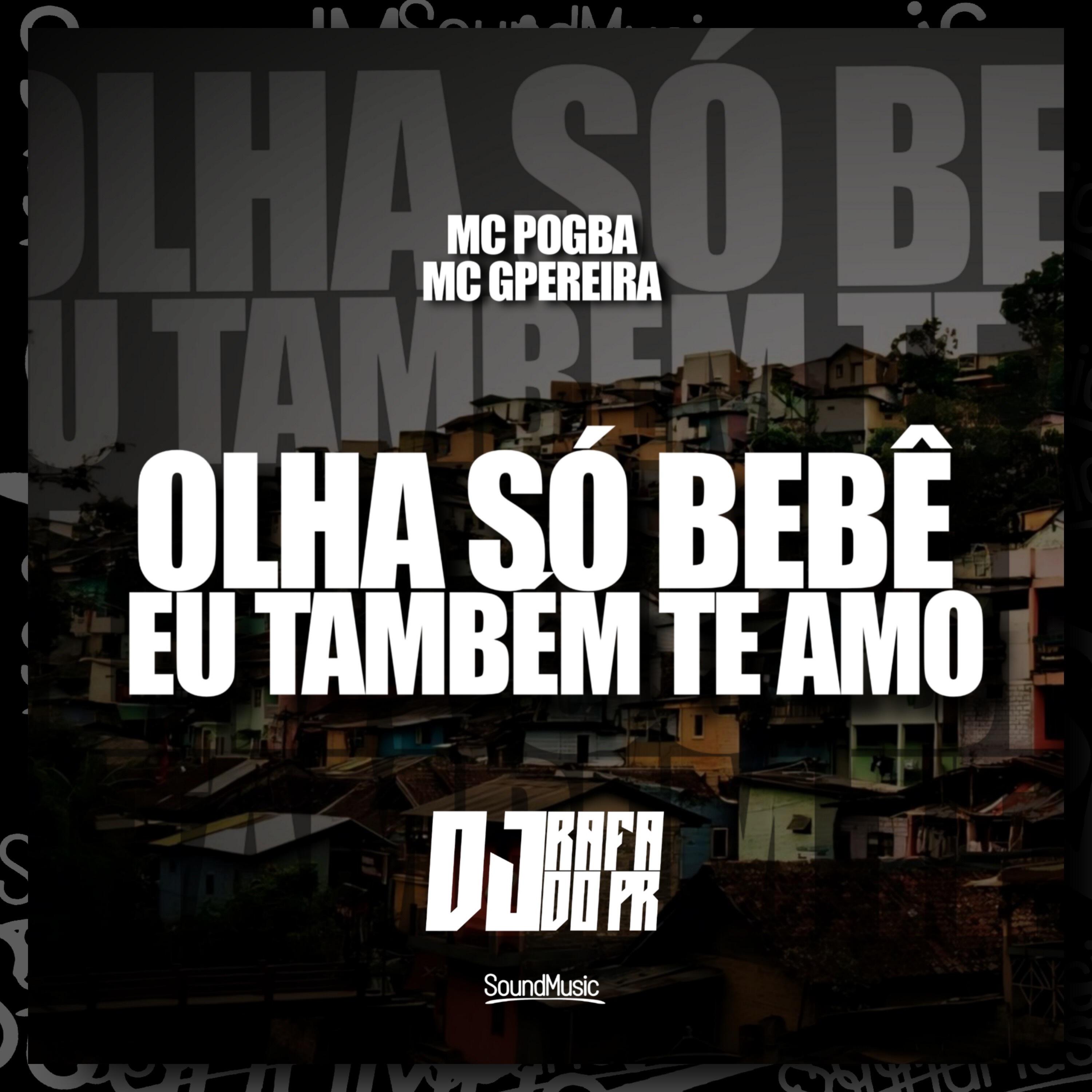 Скачать песню MC Pogba, MC G Pereira, DJ Rafa do PR - Olha Só Bebê Eu Também Te Amo бесплатно в MP3 для Android и iOS
