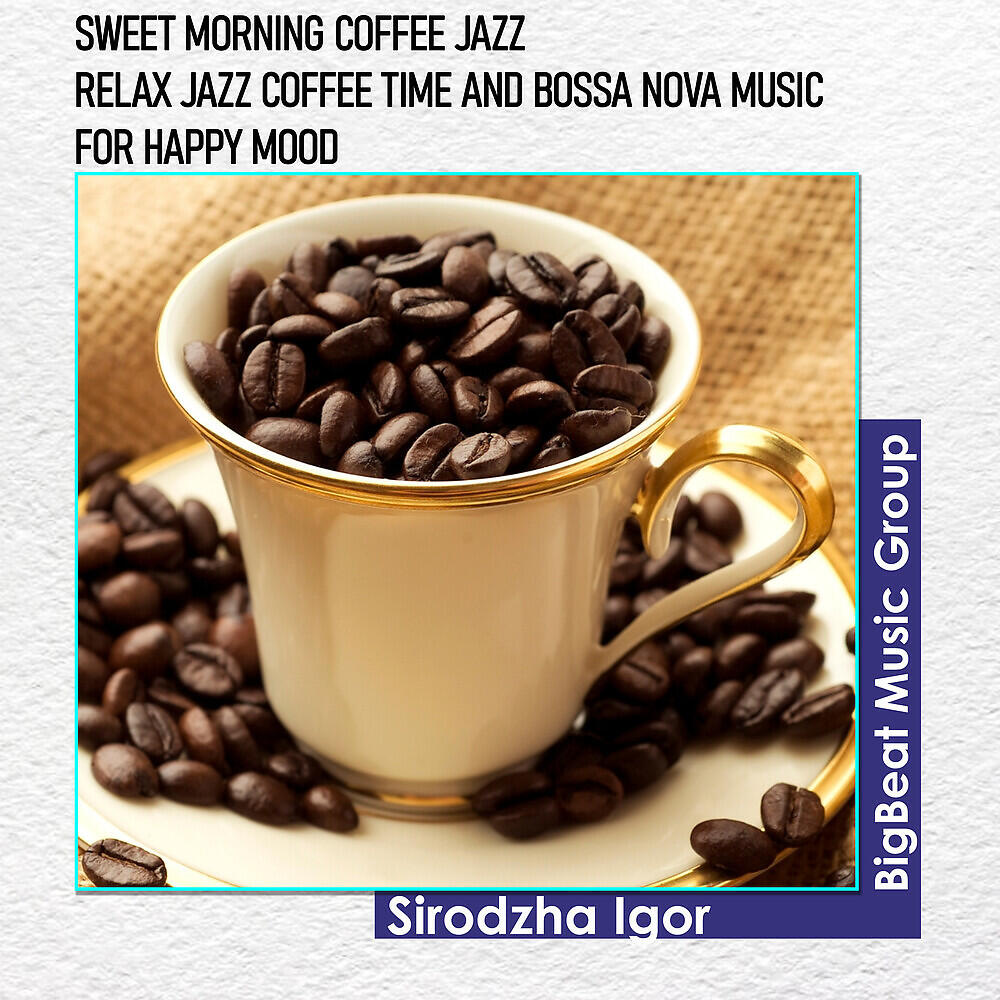 Релиз Sweet Morning Coffee Jazz - Relax Jazz Coffee Time and Bossa Nova Music for Happy Mood