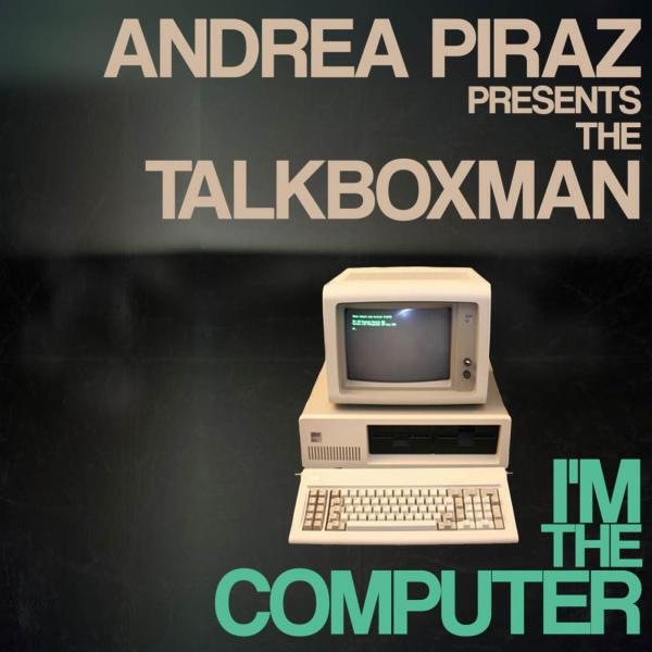 Релиз I'm The Computer (Andrea Piraz Presents The Talkboxman)