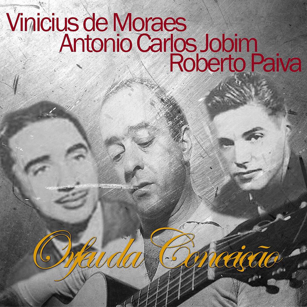 Vinícius de Moraes, Antônio Carlos Jobim & Roberto Paiva
