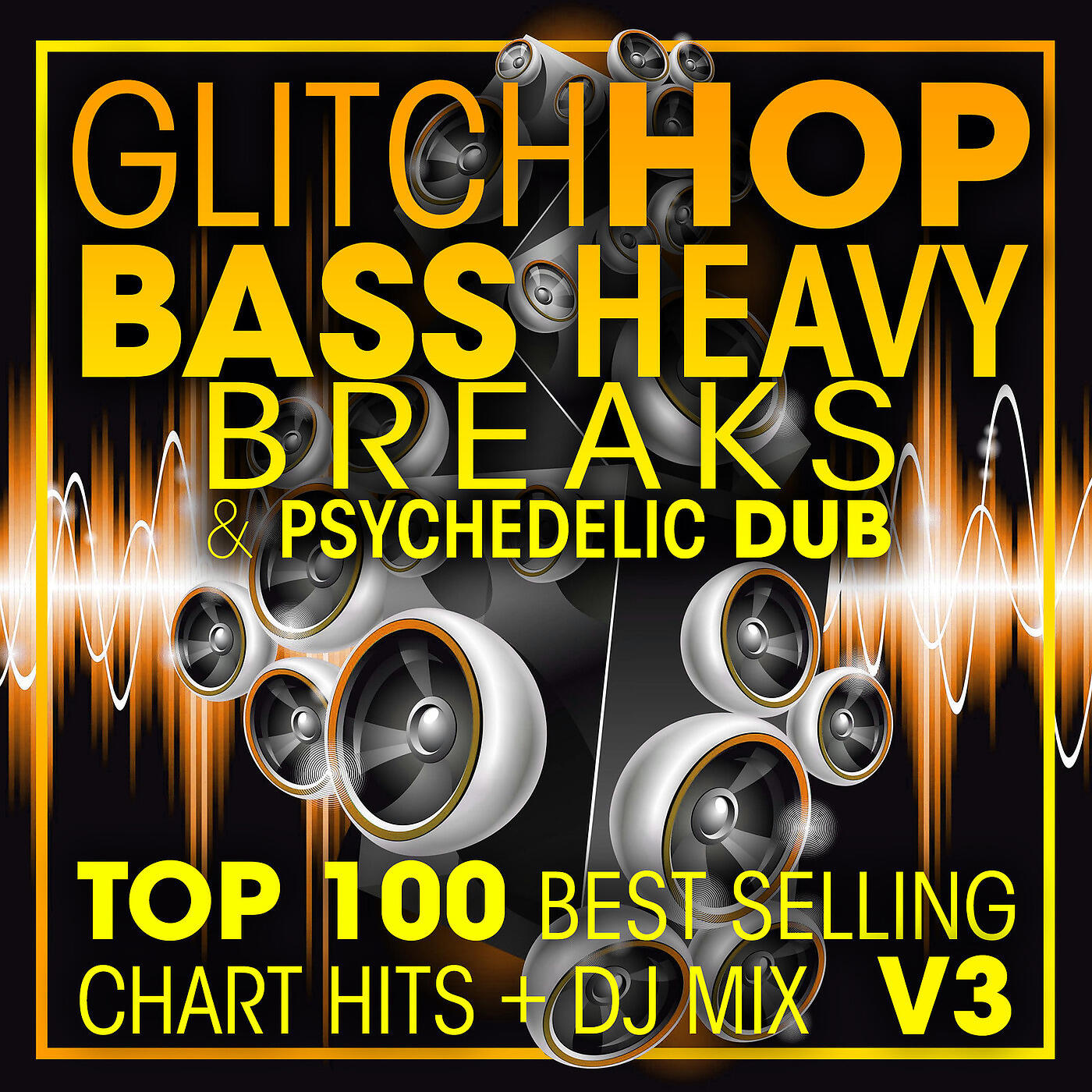 Релиз Glitch Hop, Bass Heavy Breaks & Psychedelic Dub Top 100 Best Selling Chart Hits + DJ Mix V3