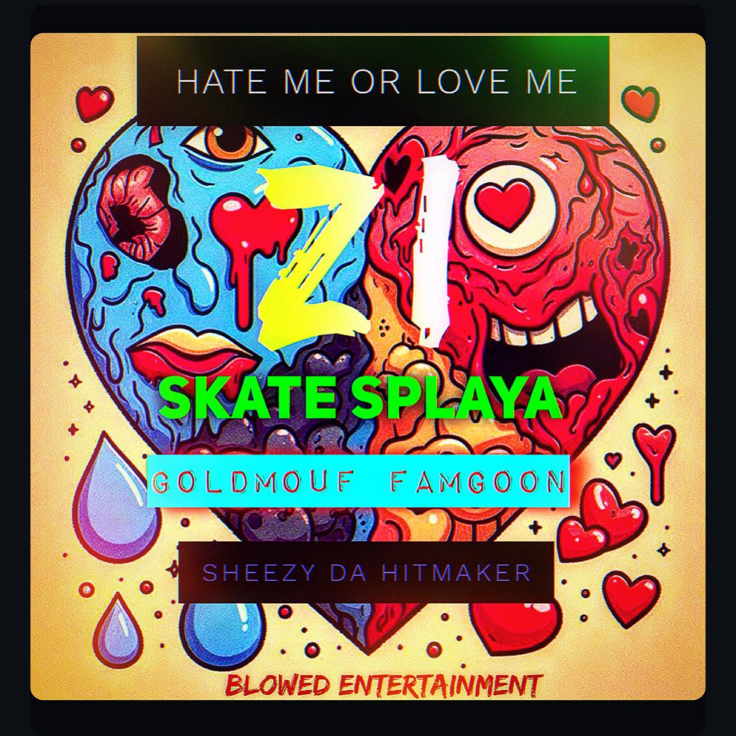 Релиз Hate Me Or Love Me (feat. Sheezy Da Hitmaker,goldmouf famgoon & skate splaya)