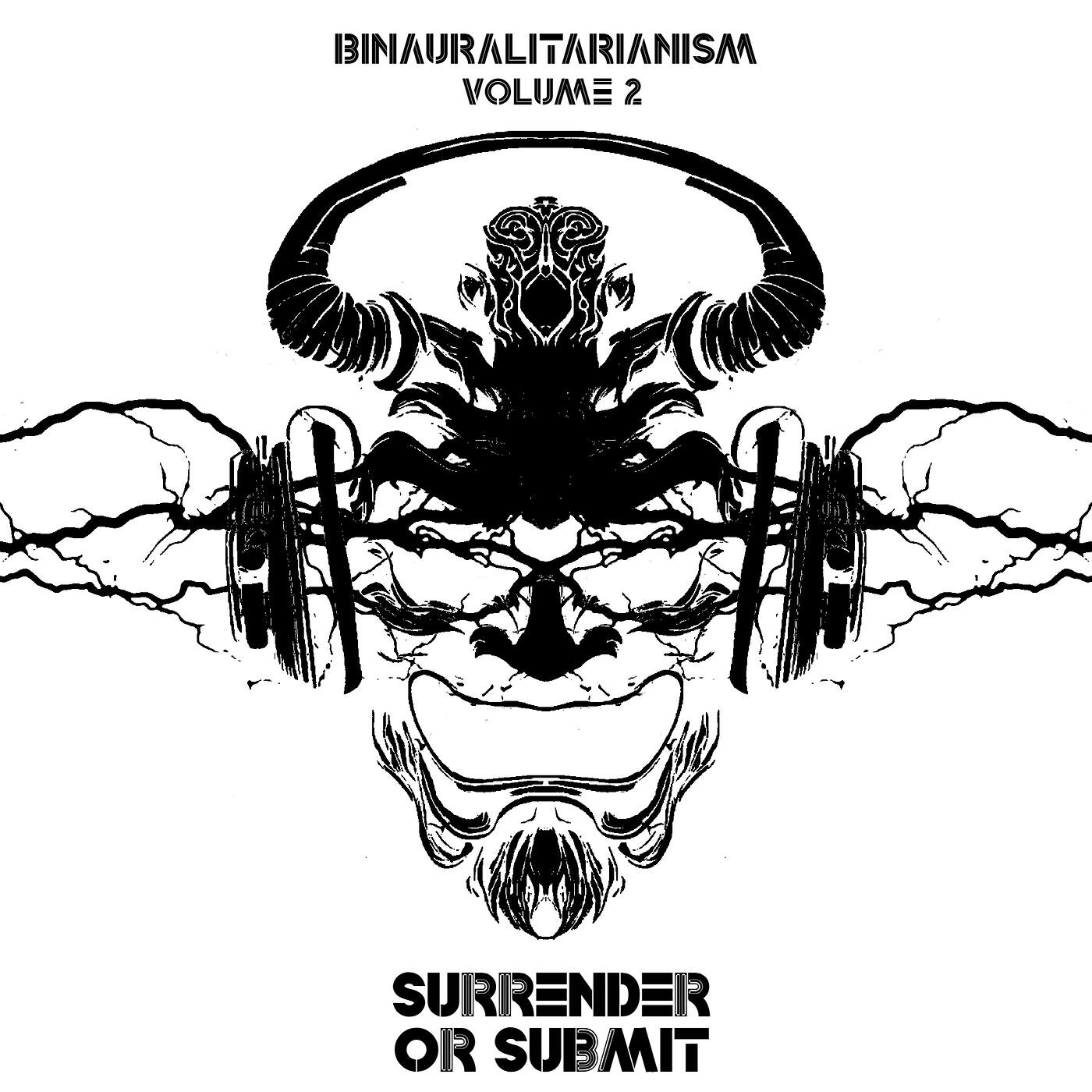 Релиз Binauralitarianism, Vol. 2 (Surrender or Submit)