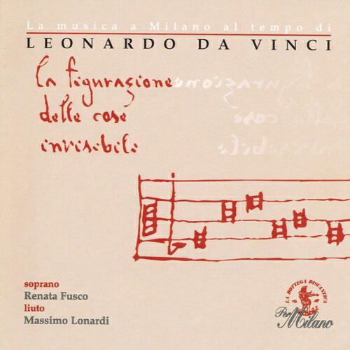 Релиз La musica a Milano al tempo di Leonardo da Vinci: La figurazione delle cose invisibili (1452 - 1519)