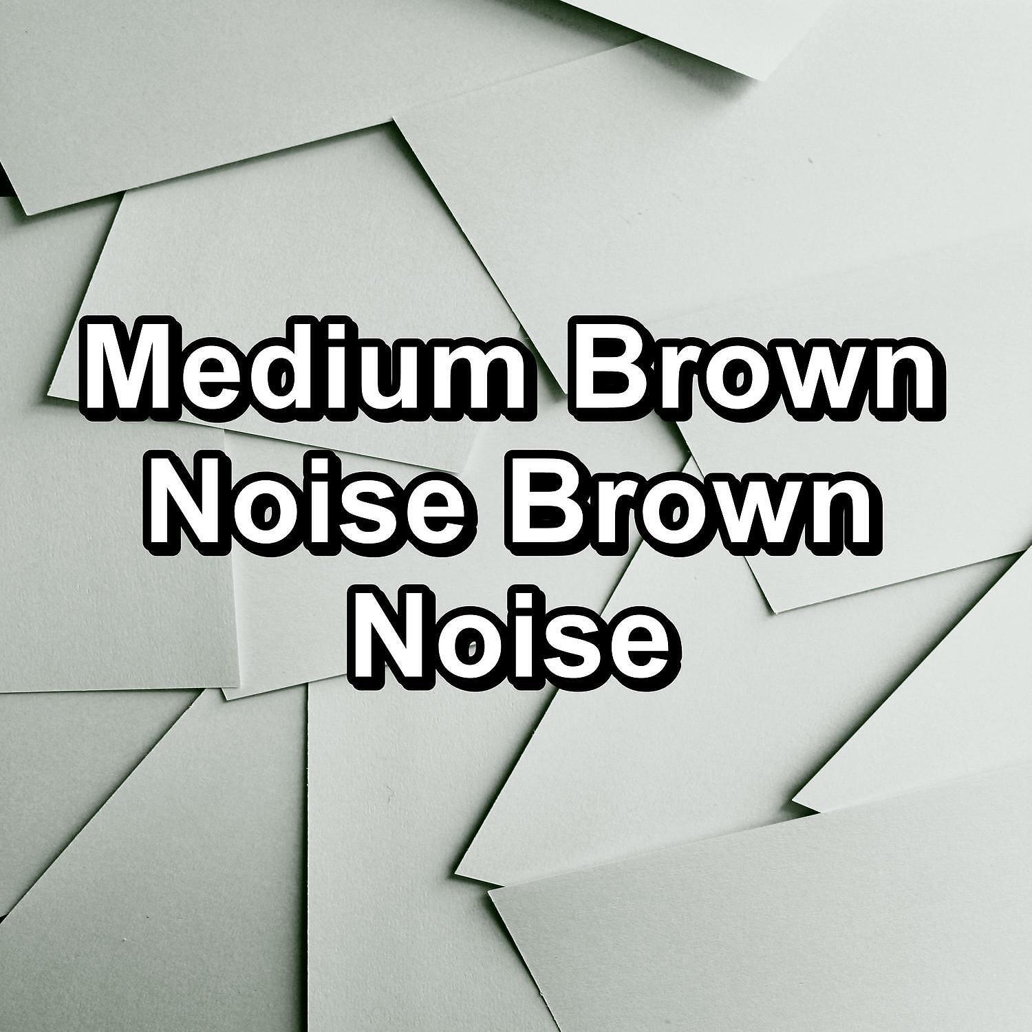 Релиз Medium Brown Noise Brown Noise