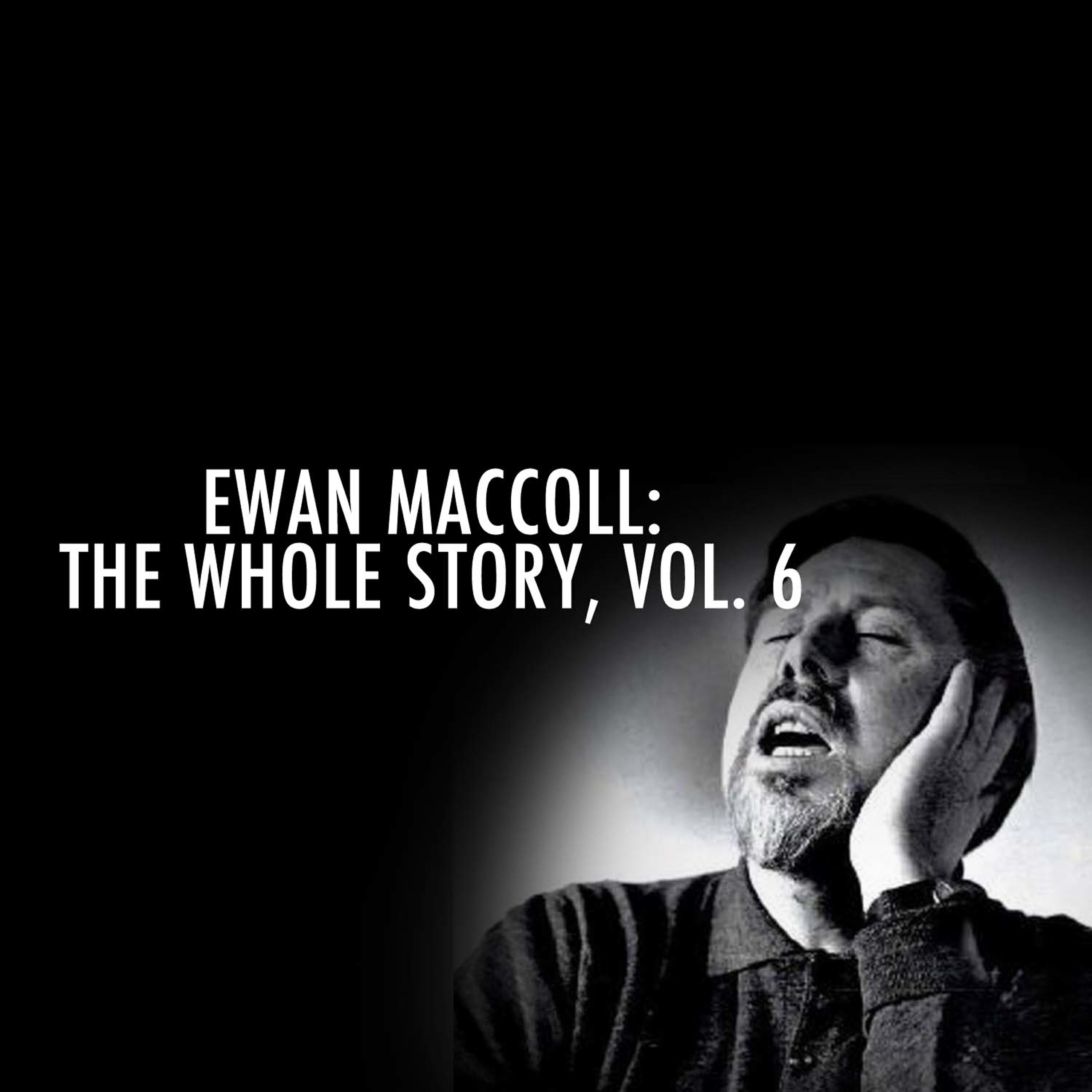Релиз Ewan Maccoll: The Whole Story, Vol. 6