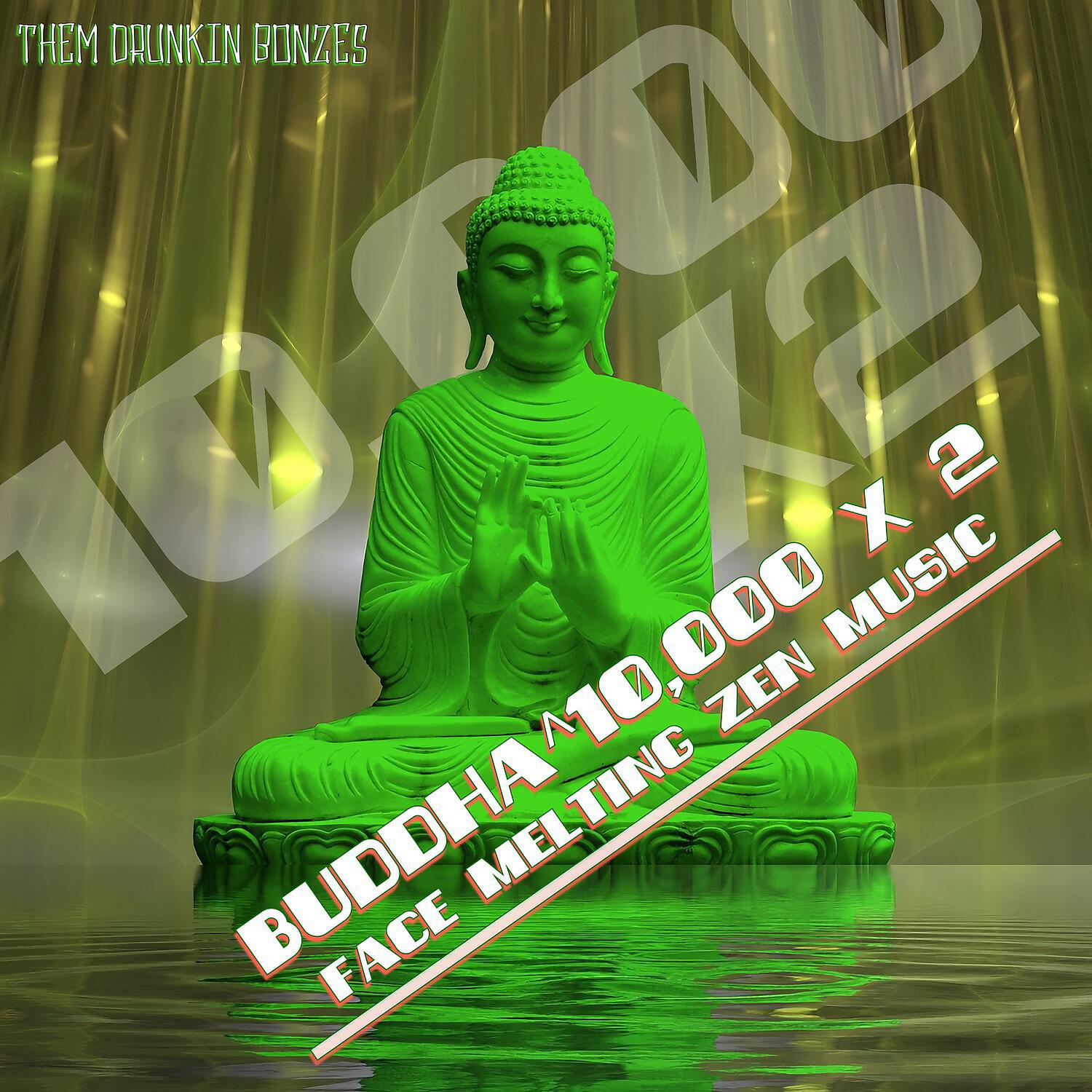 Релиз Buddha^10,000 x 2 Face Melting Zen Music