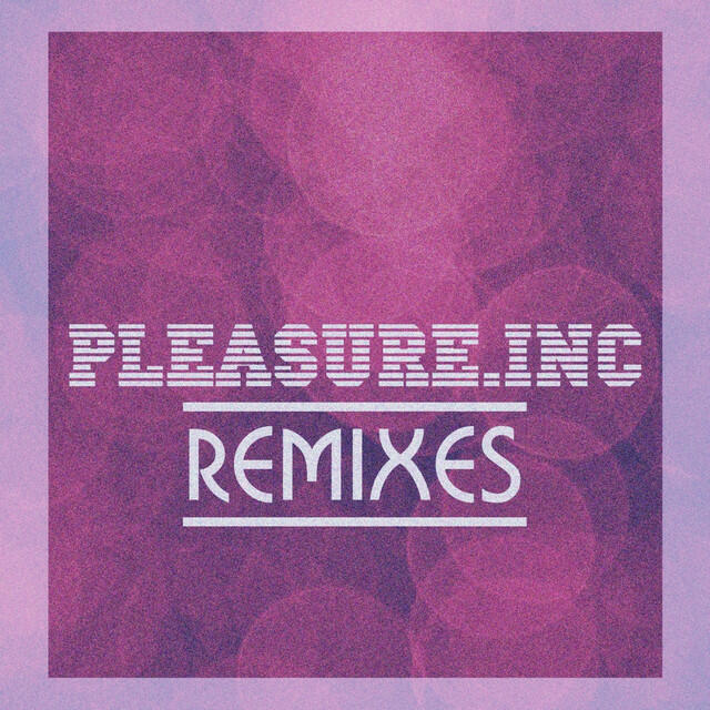 Релиз Pleasure Inc. (Remixes)