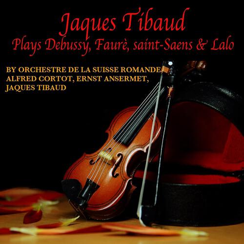 Релиз Jaques Thibaud Plays Debussy, Fauré, Saint-Saens & Lalo