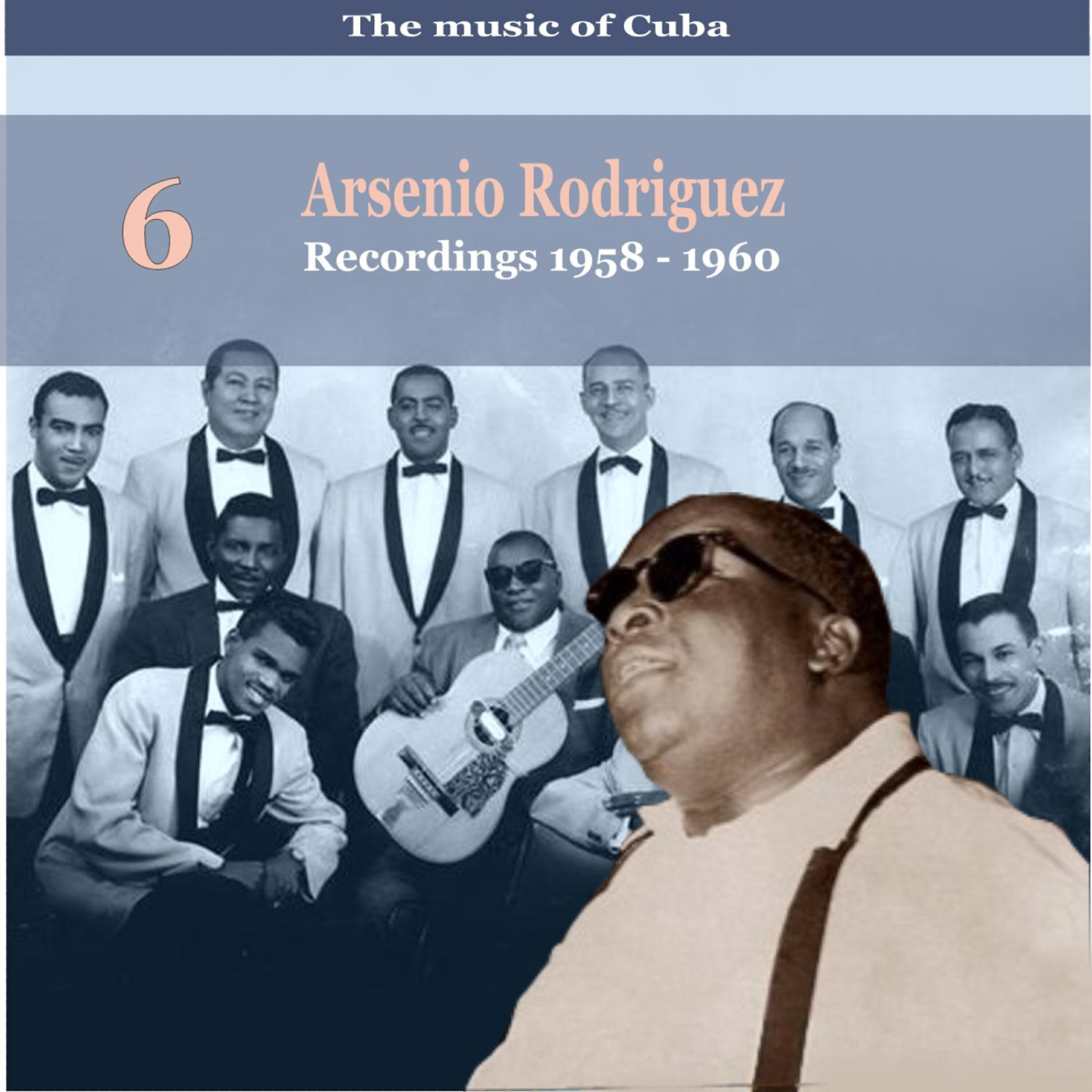 Релиз The Music of Cuba / Arsenio Rodríguez, Vol. 6 / Recordings 1958  - 1960