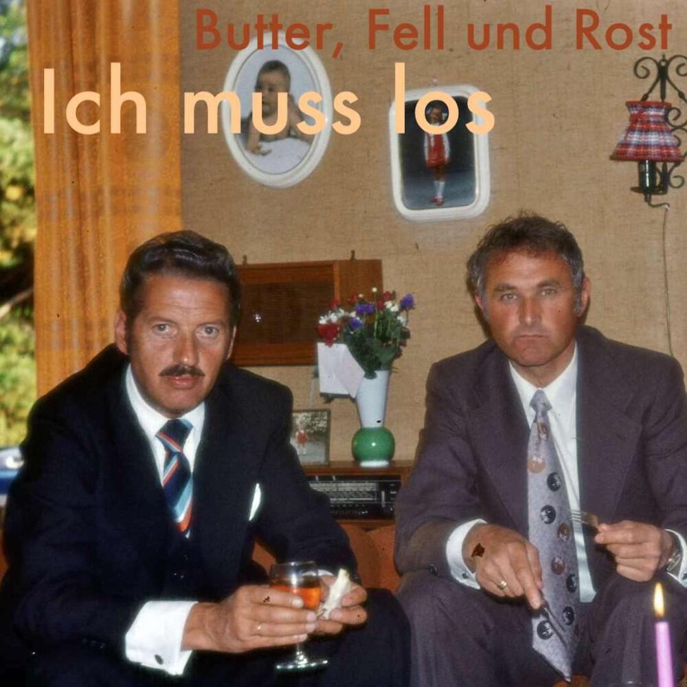 Butter, Fell und Rost - Ich muss los