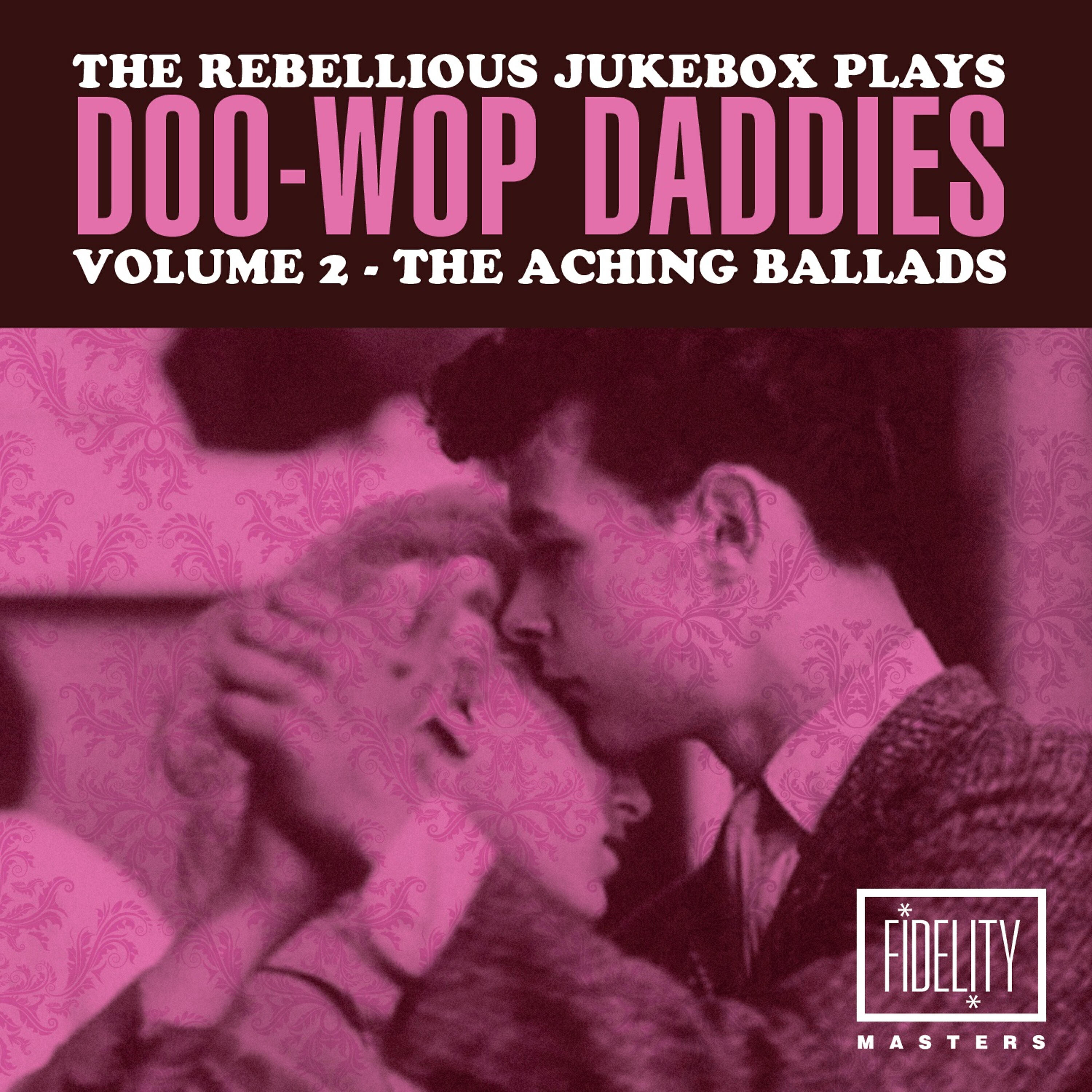 Релиз The Rebellious Jukebox Plays Doo-Wop Daddies (Volume 2 - The Aching Ballads)
