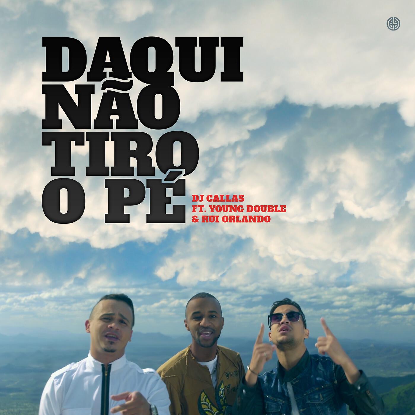 Релиз Daqui Não Tiro O Pé (feat. Young Double & Rui Orlando)
