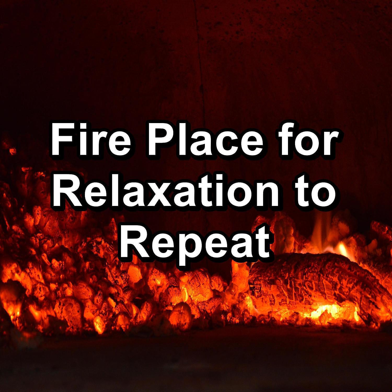 Релиз Fire Place for Relaxation to Repeat