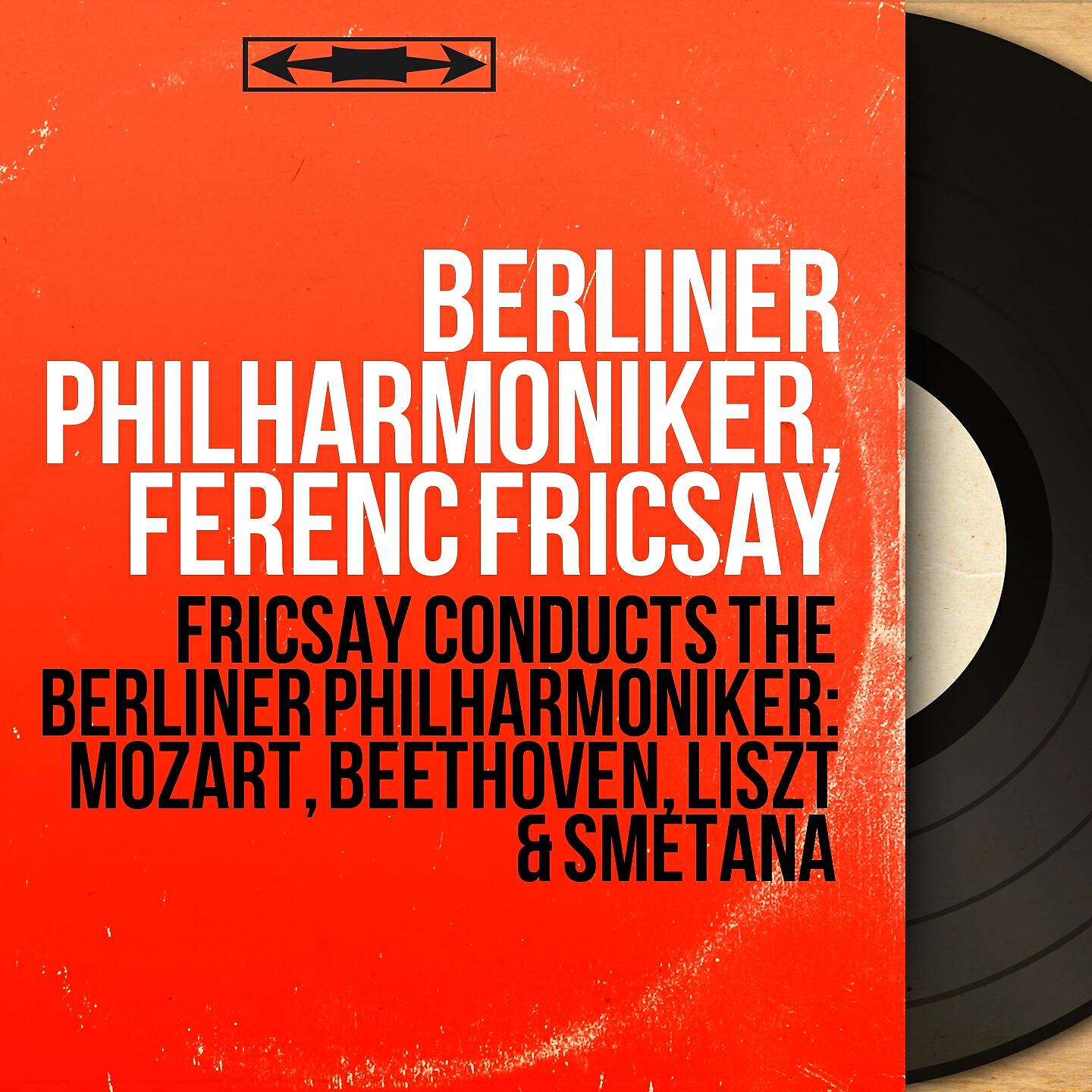 Релиз Fricsay Conducts the Berliner Philharmoniker: Mozart, Beethoven, Liszt & Smetana