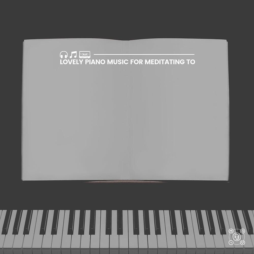 Релиз Lovely Piano Music for Meditating To
