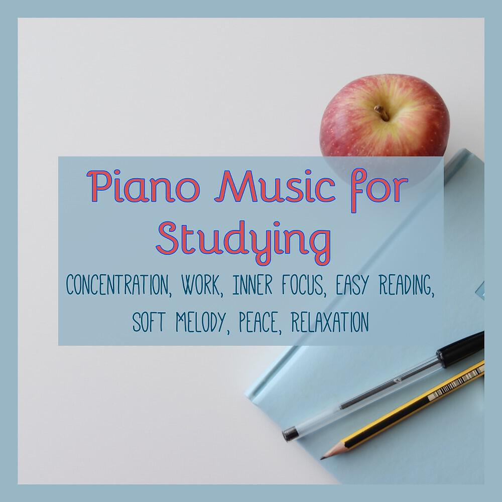 Релиз Piano Music for Studying, Concentration, Work, Inner Focus, Easy Reading, Soft Melody, Peace, Relaxation