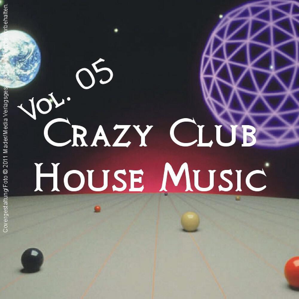 Релиз Crazy Club House Music - Vol. 05