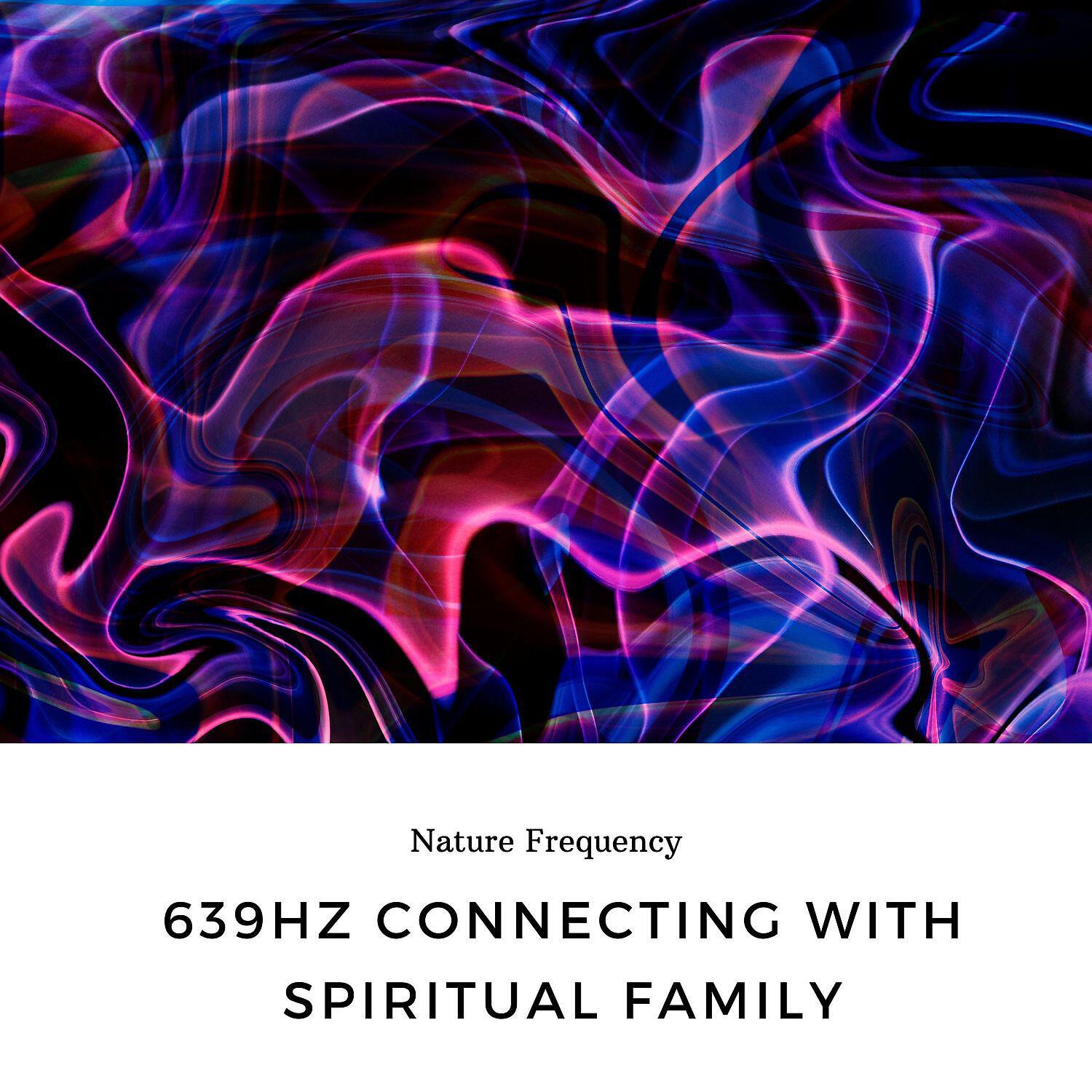 Релиз 639hz Connecting With Spiritual Family