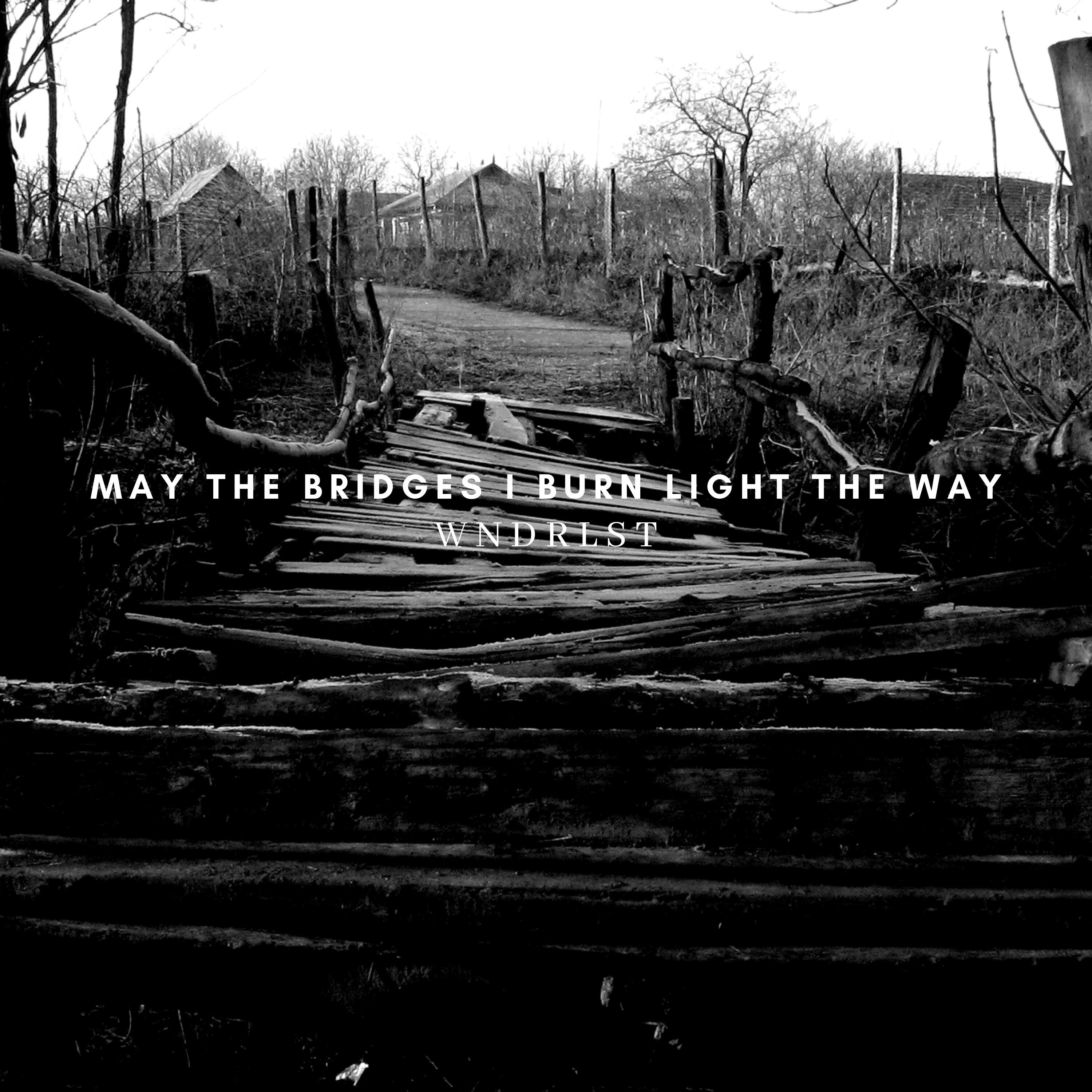 Релиз May The Bridges I Burn Light The Way